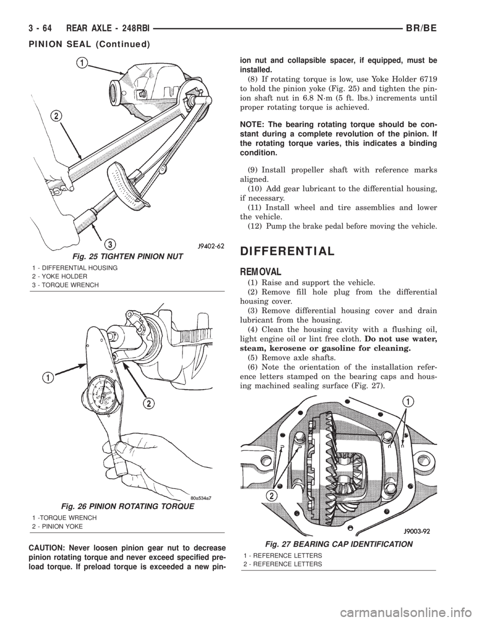 DODGE RAM 2002 Service Repair Manual CAUTION: Never loosen pinion gear nut to decrease
pinion rotating torque and never exceed specified pre-
load torque. If preload torque is exceeded a new pin-ion nut and collapsible spacer, if equippe DODGE RAM 2002 Service Repair Manual CAUTION: Never loosen pinion gear nut to decrease
pinion rotating torque and never exceed specified pre-
load torque. If preload torque is exceeded a new pin-ion nut and collapsible spacer, if equippe
