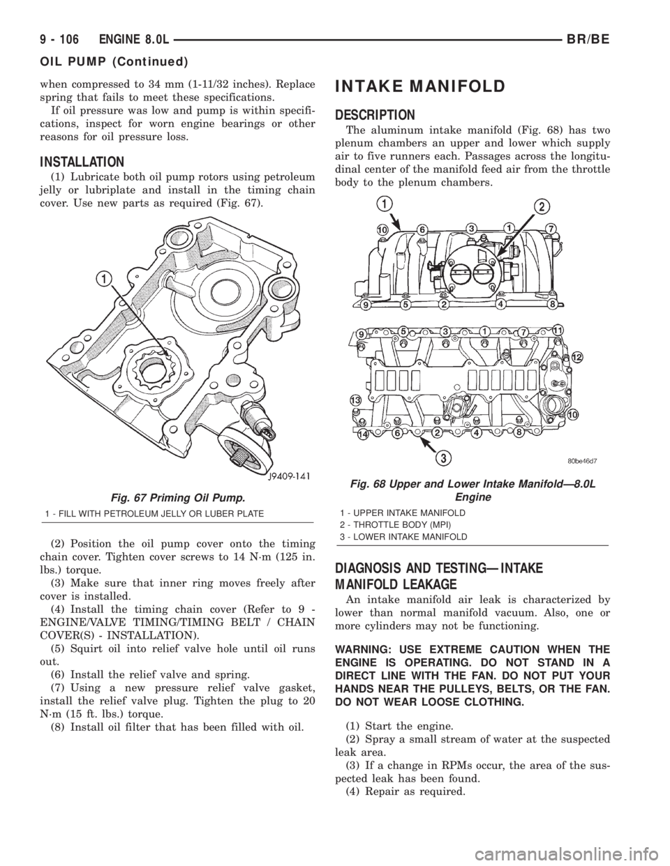 DODGE RAM 2002  Service Repair Manual when compressed to 34 mm (1-11/32 inches). Replace
spring that fails to meet these specifications.
If oil pressure was low and pump is within specifi-
cations, inspect for worn engine bearings or othe