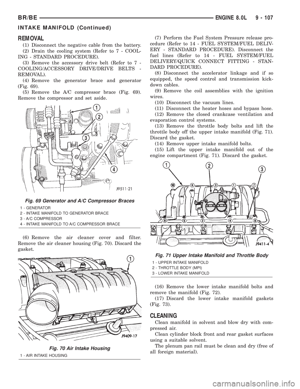 DODGE RAM 2002  Service Repair Manual REMOVAL
(1) Disconnect the negative cable from the battery.
(2) Drain the cooling system (Refer to 7 - COOL-
ING - STANDARD PROCEDURE).
(3) Remove the accessory drive belt (Refer to 7 -
COOLING/ACCESS
