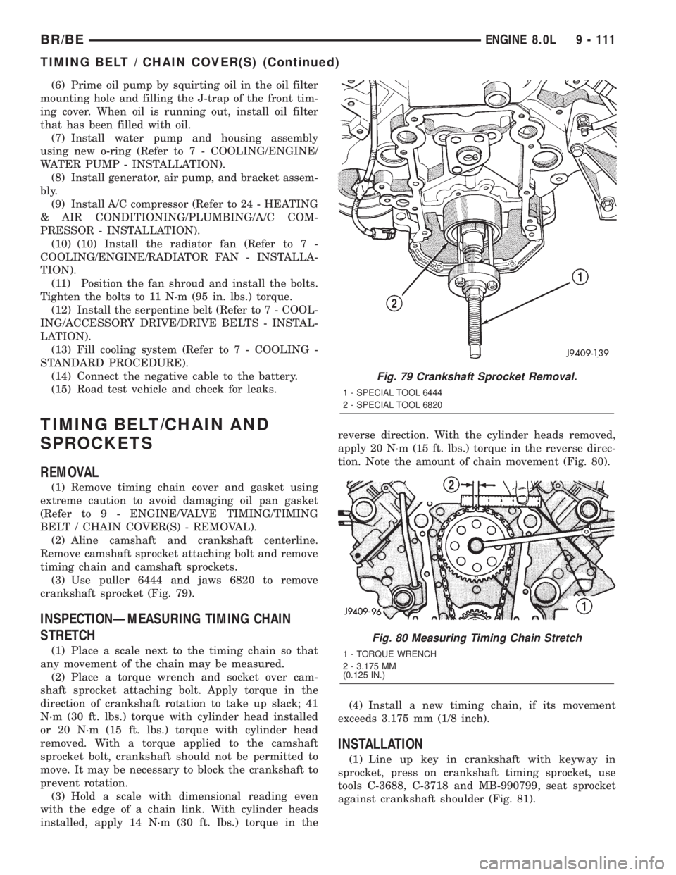 DODGE RAM 2002  Service Repair Manual (6) Prime oil pump by squirting oil in the oil filter
mounting hole and filling the J-trap of the front tim-
ing cover. When oil is running out, install oil filter
that has been filled with oil.
(7) I
