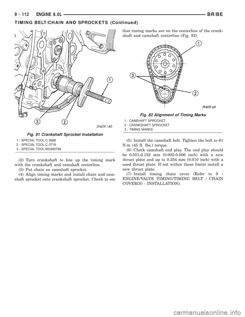 DODGE RAM 2002  Service Repair Manual (2) Turn crankshaft to line up the timing mark
with the crankshaft and camshaft centerline.
(3) Put chain on camshaft sprocket.
(4) Align timing marks and install chain and cam-
shaft sprocket onto cr