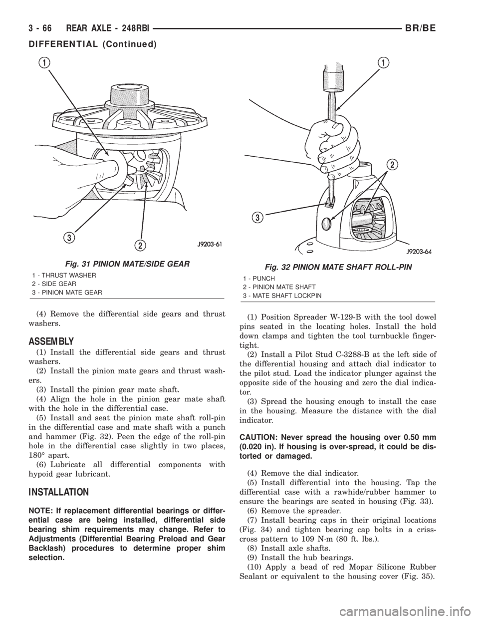 DODGE RAM 2002 Service User Guide (4) Remove the differential side gears and thrust
washers.
ASSEMBLY
(1) Install the differential side gears and thrust
washers.
(2) Install the pinion mate gears and thrust wash-
ers.
(3) Install the DODGE RAM 2002 Service User Guide (4) Remove the differential side gears and thrust
washers.
ASSEMBLY
(1) Install the differential side gears and thrust
washers.
(2) Install the pinion mate gears and thrust wash-
ers.
(3) Install the