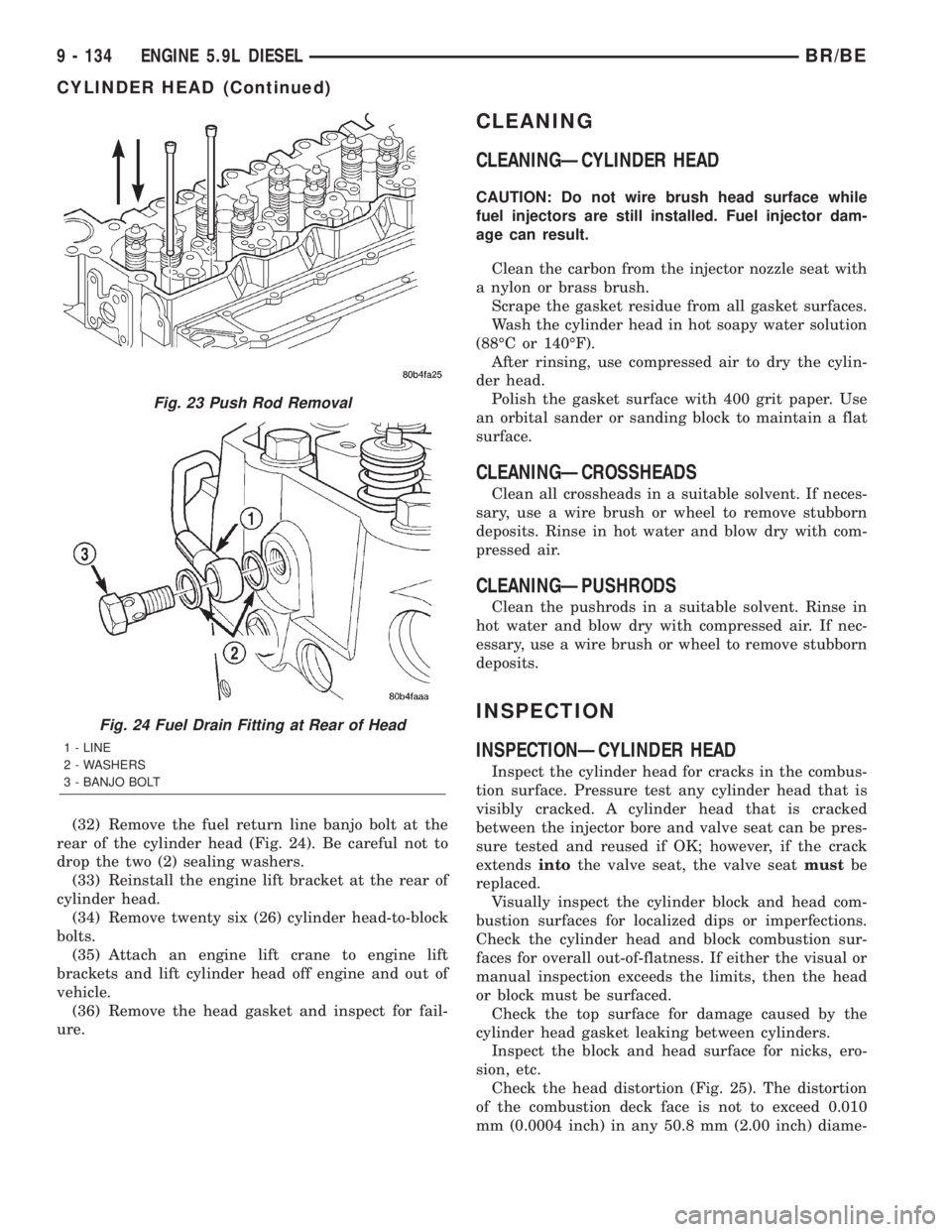DODGE RAM 2002  Service Repair Manual (32) Remove the fuel return line banjo bolt at the
rear of the cylinder head (Fig. 24). Be careful not to
drop the two (2) sealing washers.
(33) Reinstall the engine lift bracket at the rear of
cylind