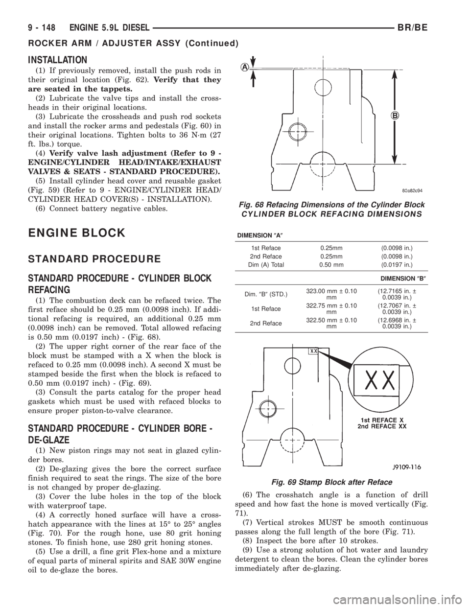 DODGE RAM 2002 Service Repair Manual INSTALLATION
(1) If previously removed, install the push rods in
their original location (Fig. 62).Verify that they
are seated in the tappets.
(2) Lubricate the valve tips and install the cross-
heads DODGE RAM 2002 Service Repair Manual INSTALLATION
(1) If previously removed, install the push rods in
their original location (Fig. 62).Verify that they
are seated in the tappets.
(2) Lubricate the valve tips and install the cross-
heads