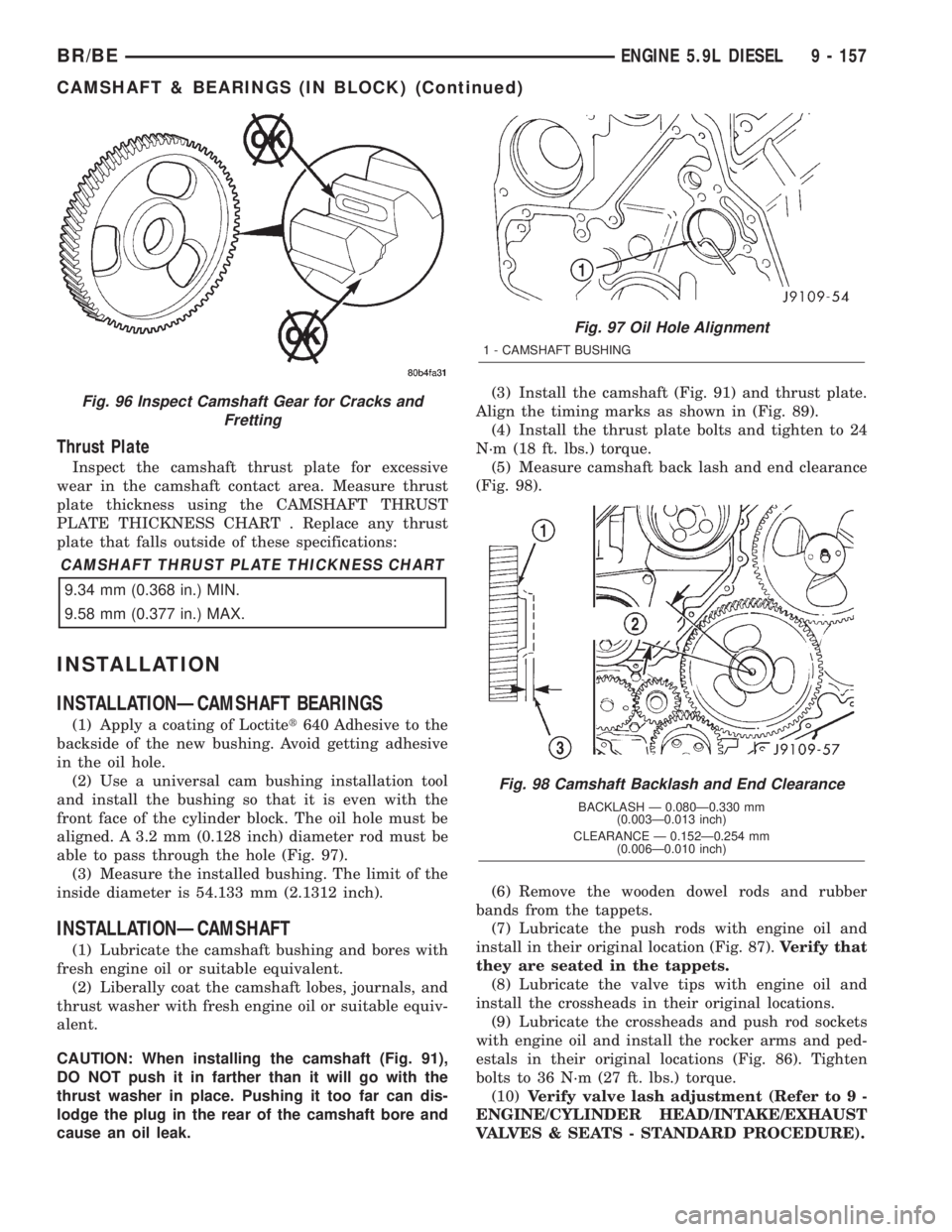 DODGE RAM 2002 Service Repair Manual Thrust Plate
Inspect the camshaft thrust plate for excessive
wear in the camshaft contact area. Measure thrust
plate thickness using the CAMSHAFT THRUST
PLATE THICKNESS CHART . Replace any thrust
plat DODGE RAM 2002 Service Repair Manual Thrust Plate
Inspect the camshaft thrust plate for excessive
wear in the camshaft contact area. Measure thrust
plate thickness using the CAMSHAFT THRUST
PLATE THICKNESS CHART . Replace any thrust
plat