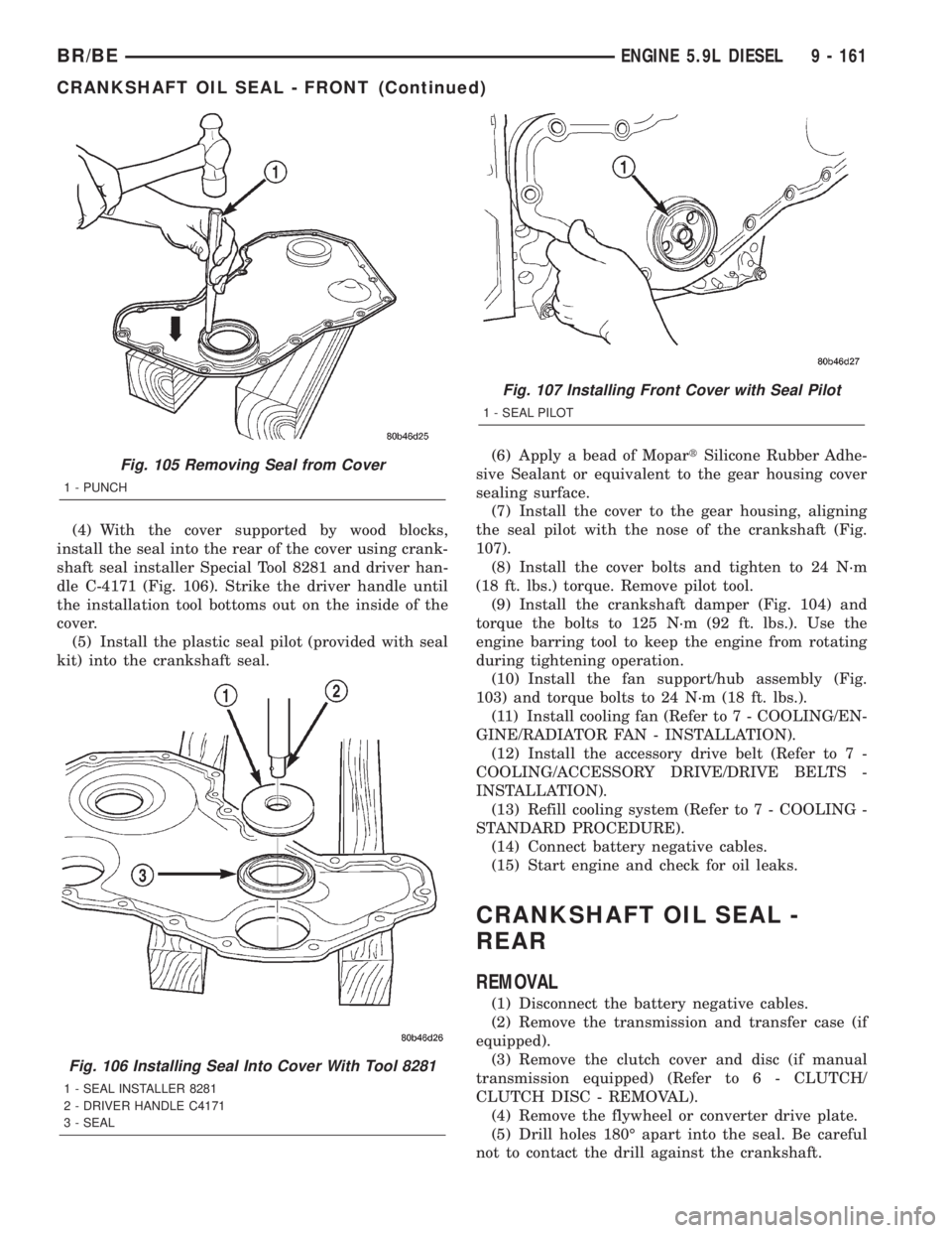 DODGE RAM 2002 Service Repair Manual (4) With the cover supported by wood blocks,
install the seal into the rear of the cover using crank-
shaft seal installer Special Tool 8281 and driver han-
dle C-4171 (Fig. 106). Strike the driver ha DODGE RAM 2002 Service Repair Manual (4) With the cover supported by wood blocks,
install the seal into the rear of the cover using crank-
shaft seal installer Special Tool 8281 and driver han-
dle C-4171 (Fig. 106). Strike the driver ha