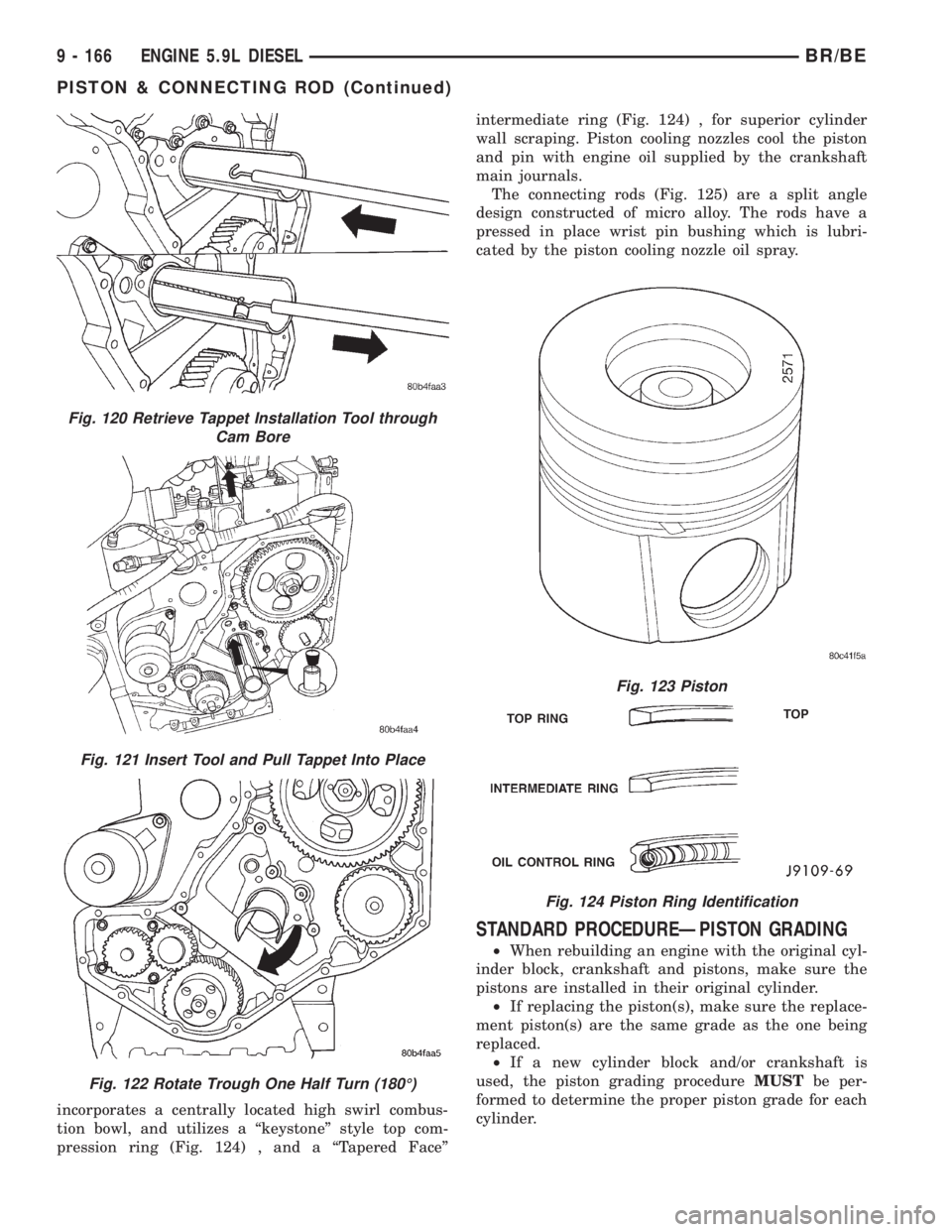 DODGE RAM 2002 Service Repair Manual incorporates a centrally located high swirl combus-
tion bowl, and utilizes a ªkeystoneº style top com-
pression ring (Fig. 124) , and a ªTapered Faceºintermediate ring (Fig. 124) , for superior c DODGE RAM 2002 Service Repair Manual incorporates a centrally located high swirl combus-
tion bowl, and utilizes a ªkeystoneº style top com-
pression ring (Fig. 124) , and a ªTapered Faceºintermediate ring (Fig. 124) , for superior c