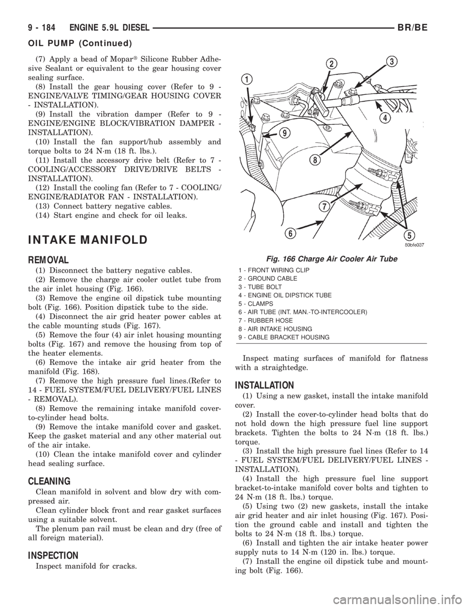 DODGE RAM 2002 Service Repair Manual (7) Apply a bead of MopartSilicone Rubber Adhe-
sive Sealant or equivalent to the gear housing cover
sealing surface.
(8) Install the gear housing cover (Refer to 9 -
ENGINE/VALVE TIMING/GEAR HOUSING DODGE RAM 2002 Service Repair Manual (7) Apply a bead of MopartSilicone Rubber Adhe-
sive Sealant or equivalent to the gear housing cover
sealing surface.
(8) Install the gear housing cover (Refer to 9 -
ENGINE/VALVE TIMING/GEAR HOUSING