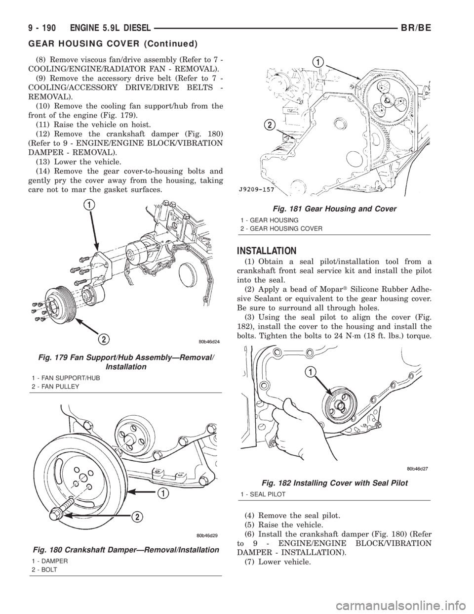 DODGE RAM 2002 Service Repair Manual (8) Remove viscous fan/drive assembly (Refer to 7 -
COOLING/ENGINE/RADIATOR FAN - REMOVAL).
(9) Remove the accessory drive belt (Refer to 7 -
COOLING/ACCESSORY DRIVE/DRIVE BELTS -
REMOVAL).
(10) Remov DODGE RAM 2002 Service Repair Manual (8) Remove viscous fan/drive assembly (Refer to 7 -
COOLING/ENGINE/RADIATOR FAN - REMOVAL).
(9) Remove the accessory drive belt (Refer to 7 -
COOLING/ACCESSORY DRIVE/DRIVE BELTS -
REMOVAL).
(10) Remov