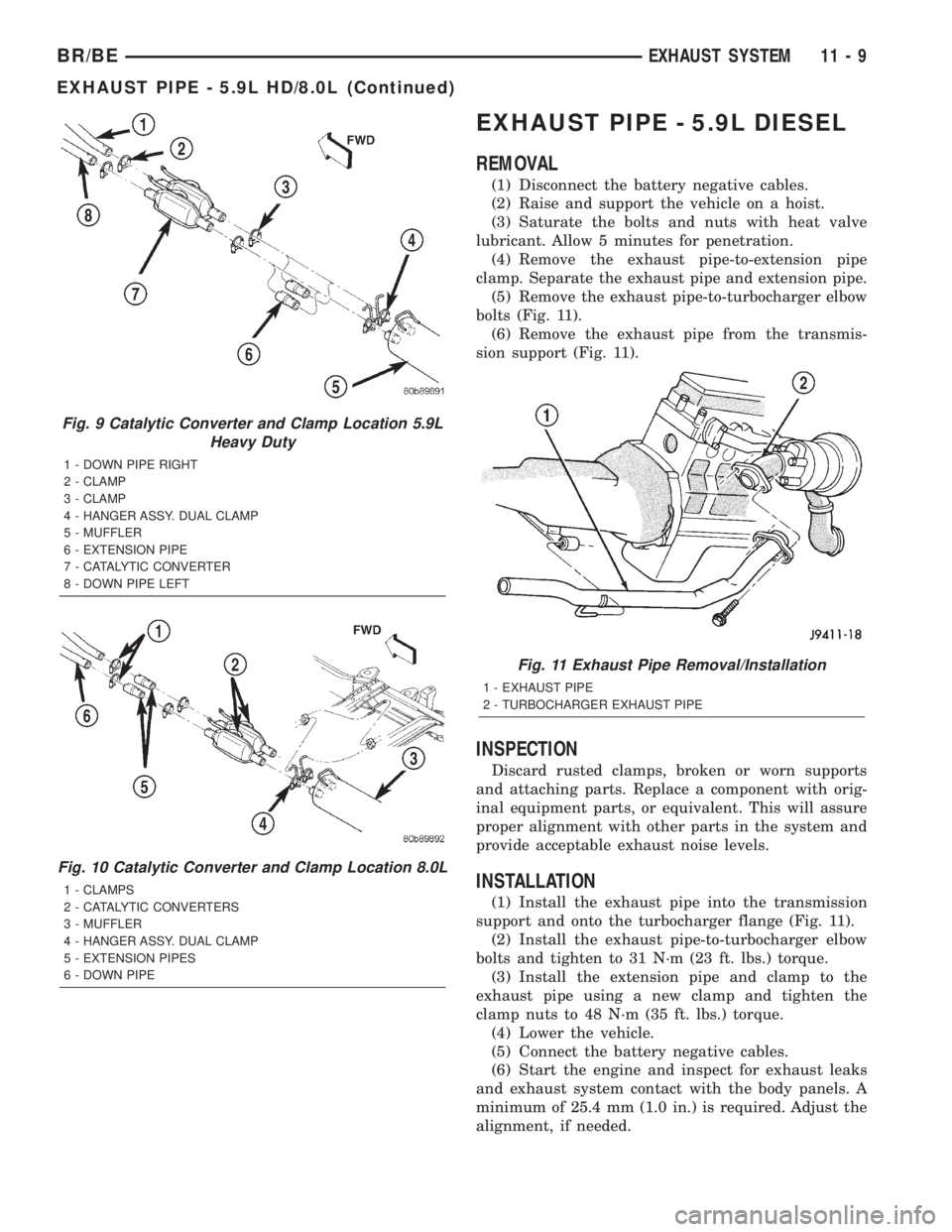 DODGE RAM 2002 Service Repair Manual EXHAUST PIPE - 5.9L DIESEL
REMOVAL
(1) Disconnect the battery negative cables.
(2) Raise and support the vehicle on a hoist.
(3) Saturate the bolts and nuts with heat valve
lubricant. Allow 5 minutes DODGE RAM 2002 Service Repair Manual EXHAUST PIPE - 5.9L DIESEL
REMOVAL
(1) Disconnect the battery negative cables.
(2) Raise and support the vehicle on a hoist.
(3) Saturate the bolts and nuts with heat valve
lubricant. Allow 5 minutes