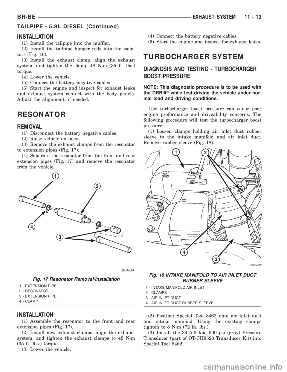 DODGE RAM 2002 Service Repair Manual INSTALLATION
(1) Install the tailpipe into the muffler.
(2) Install the tailpipe hanger rods into the isola-
tors (Fig. 16).
(3) Install the exhaust clamp, align the exhaust
system, and tighten the cl DODGE RAM 2002 Service Repair Manual INSTALLATION
(1) Install the tailpipe into the muffler.
(2) Install the tailpipe hanger rods into the isola-
tors (Fig. 16).
(3) Install the exhaust clamp, align the exhaust
system, and tighten the cl