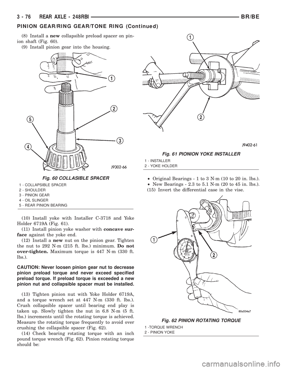 DODGE RAM 2002 Service Repair Manual (8) Install anewcollapsible preload spacer on pin-
ion shaft (Fig. 60).
(9) Install pinion gear into the housing.
(10) Install yoke with Installer C-3718 and Yoke
Holder 6719A (Fig. 61).
(11) Install DODGE RAM 2002 Service Repair Manual (8) Install anewcollapsible preload spacer on pin-
ion shaft (Fig. 60).
(9) Install pinion gear into the housing.
(10) Install yoke with Installer C-3718 and Yoke
Holder 6719A (Fig. 61).
(11) Install