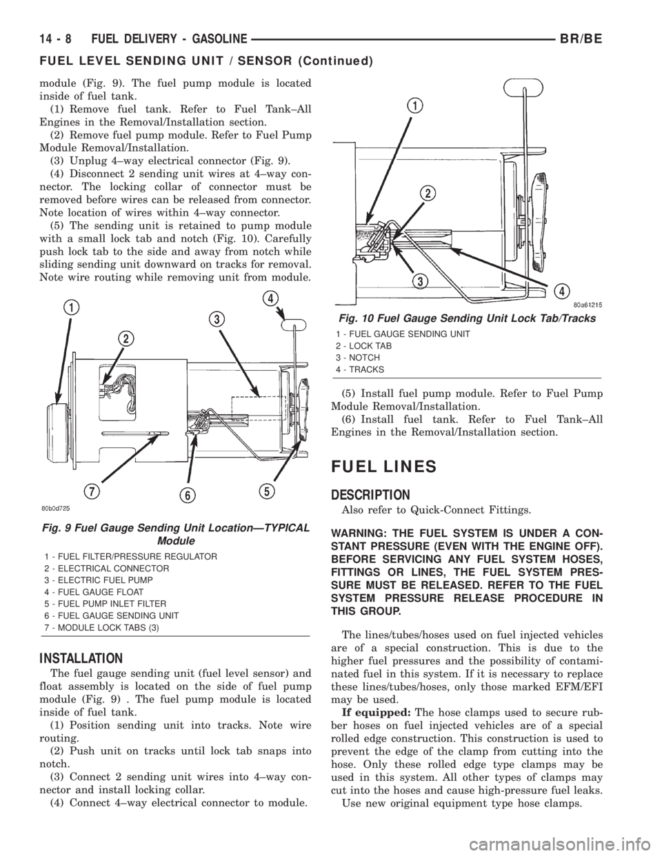 DODGE RAM 2002 Service Repair Manual module (Fig. 9). The fuel pump module is located
inside of fuel tank.
(1) Remove fuel tank. Refer to Fuel Tank±All
Engines in the Removal/Installation section.
(2) Remove fuel pump module. Refer to F DODGE RAM 2002 Service Repair Manual module (Fig. 9). The fuel pump module is located
inside of fuel tank.
(1) Remove fuel tank. Refer to Fuel Tank±All
Engines in the Removal/Installation section.
(2) Remove fuel pump module. Refer to F