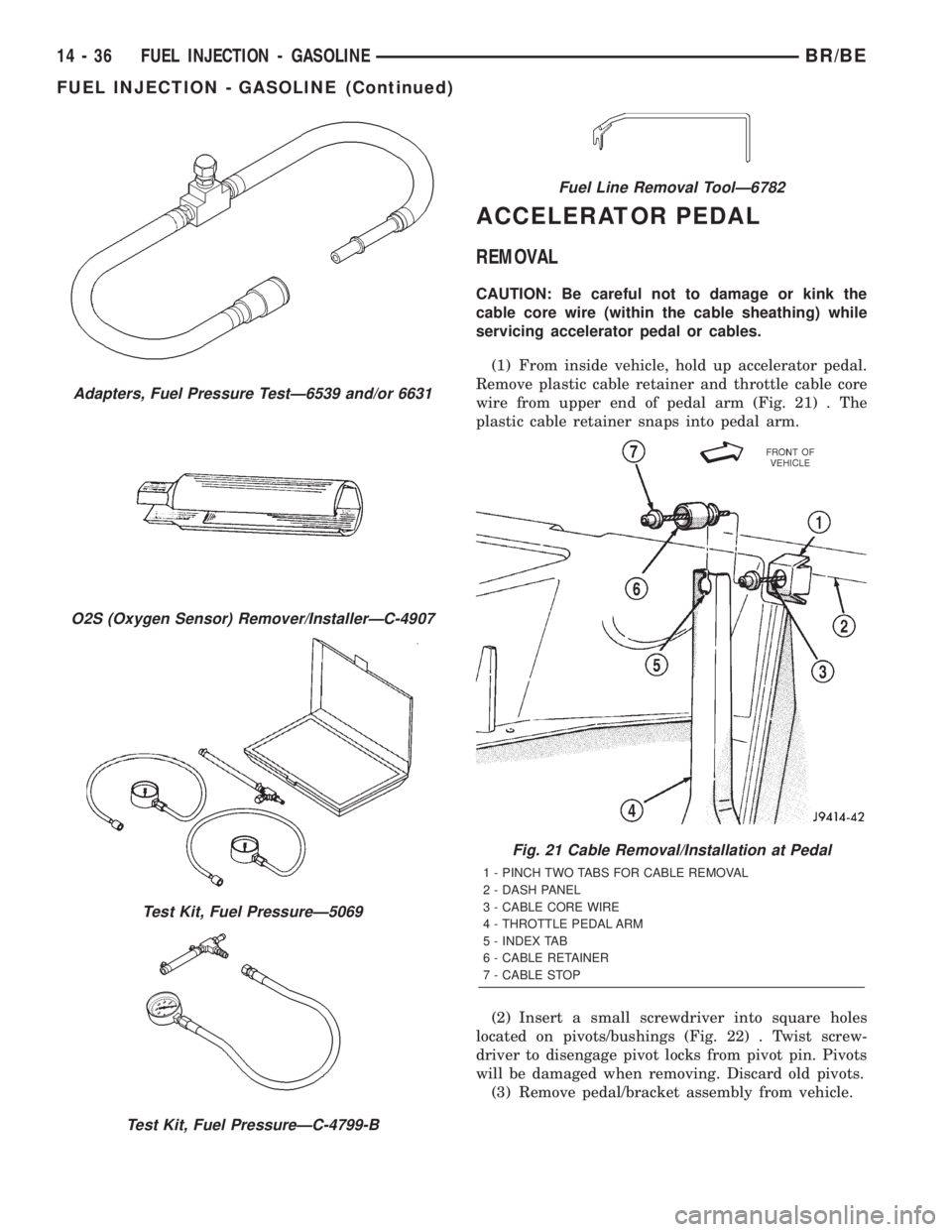 DODGE RAM 2002 Service Repair Manual ACCELERATOR PEDAL
REMOVAL
CAUTION: Be careful not to damage or kink the
cable core wire (within the cable sheathing) while
servicing accelerator pedal or cables.
(1) From inside vehicle, hold up accel DODGE RAM 2002 Service Repair Manual ACCELERATOR PEDAL
REMOVAL
CAUTION: Be careful not to damage or kink the
cable core wire (within the cable sheathing) while
servicing accelerator pedal or cables.
(1) From inside vehicle, hold up accel
