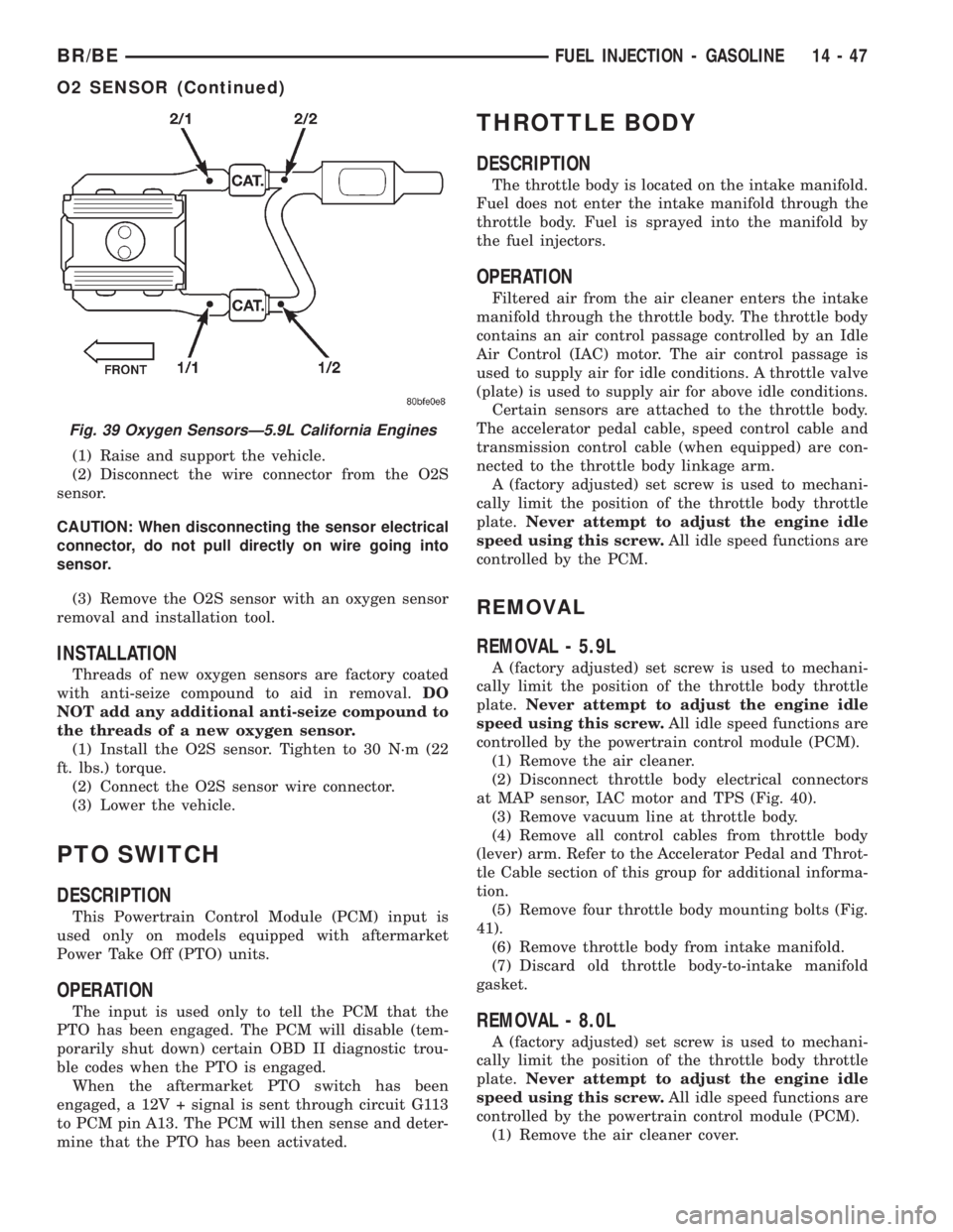 DODGE RAM 2002  Service Repair Manual (1) Raise and support the vehicle.
(2) Disconnect the wire connector from the O2S
sensor.
CAUTION: When disconnecting the sensor electrical
connector, do not pull directly on wire going into
sensor.
(