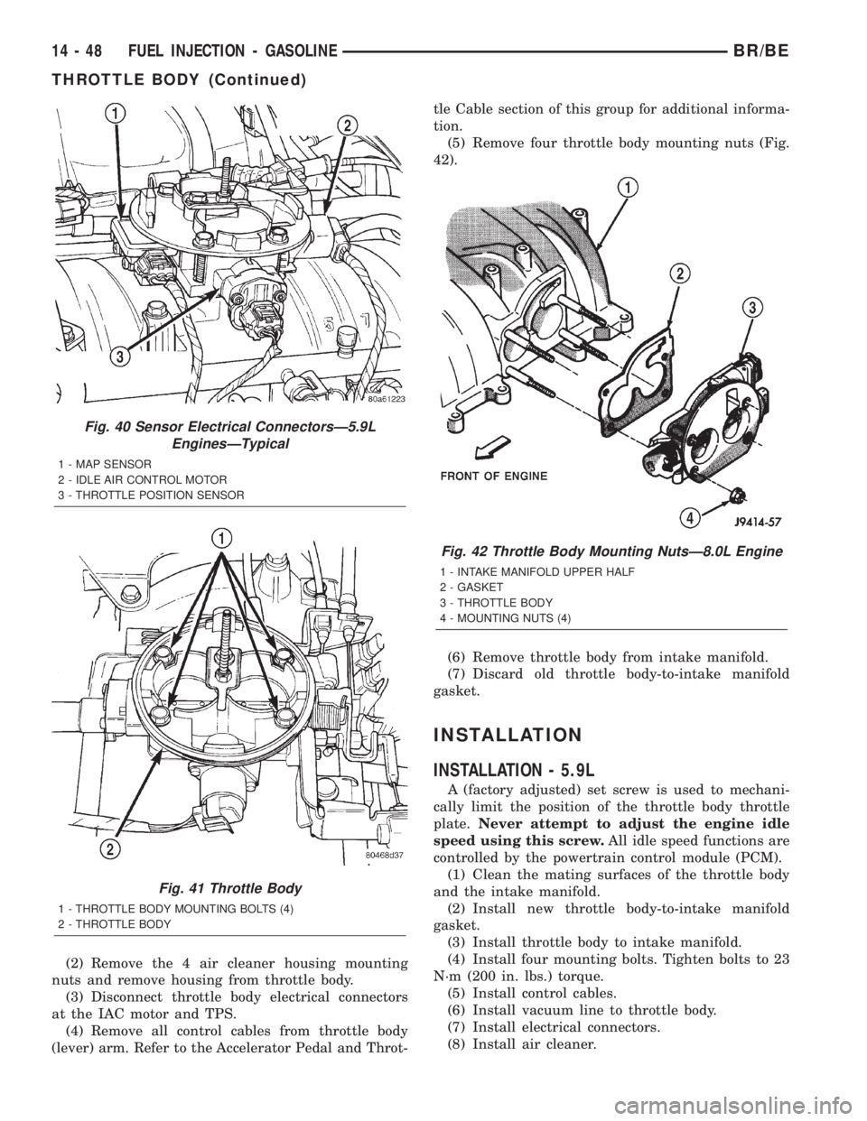 DODGE RAM 2002  Service Repair Manual (2) Remove the 4 air cleaner housing mounting
nuts and remove housing from throttle body.
(3) Disconnect throttle body electrical connectors
at the IAC motor and TPS.
(4) Remove all control cables fro