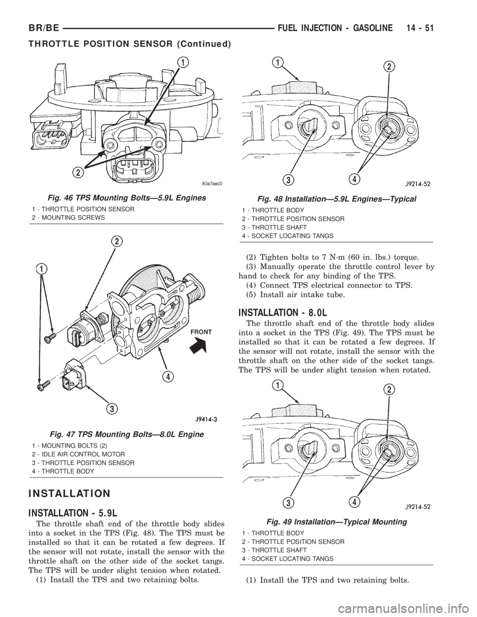 DODGE RAM 2002  Service Repair Manual INSTALLATION
INSTALLATION - 5.9L
The throttle shaft end of the throttle body slides
into a socket in the TPS (Fig. 48). The TPS must be
installed so that it can be rotated a few degrees. If
the sensor