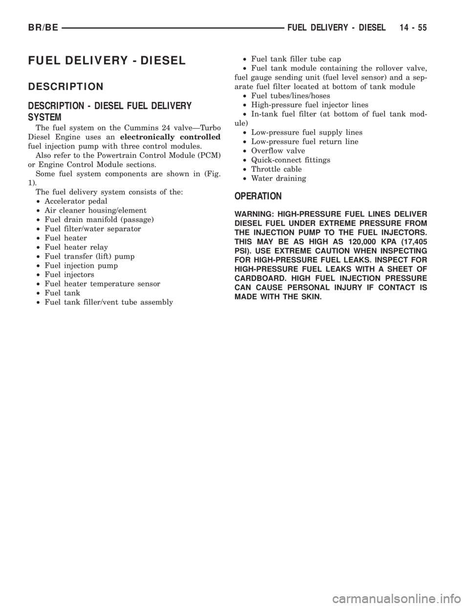 DODGE RAM 2002  Service Repair Manual FUEL DELIVERY - DIESEL
DESCRIPTION
DESCRIPTION - DIESEL FUEL DELIVERY
SYSTEM
The fuel system on the Cummins 24 valveÐTurbo
Diesel Engine uses anelectronically controlled
fuel injection pump with thre
