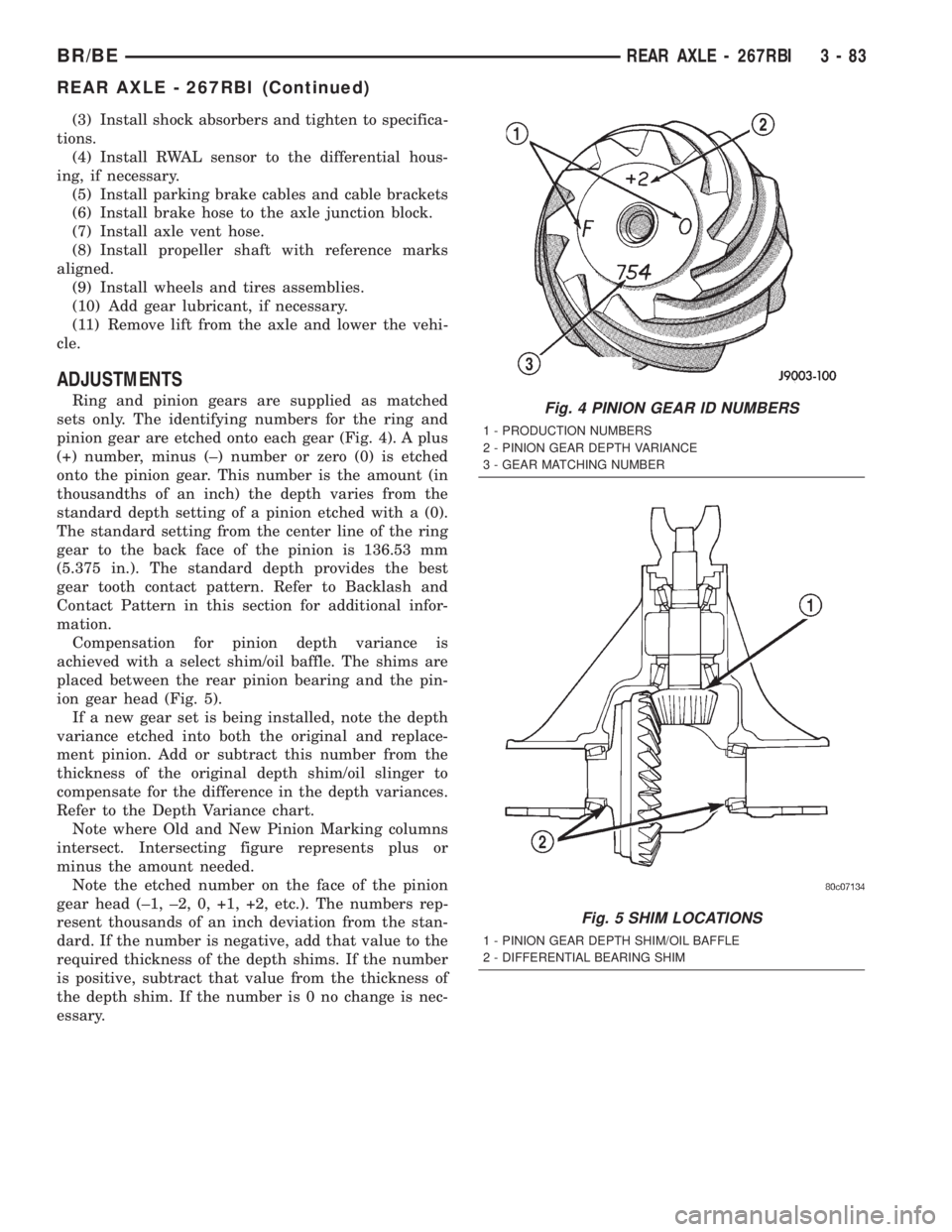 DODGE RAM 2002 Service Repair Manual (3) Install shock absorbers and tighten to specifica-
tions.
(4) Install RWAL sensor to the differential hous-
ing, if necessary.
(5) Install parking brake cables and cable brackets
(6) Install brake DODGE RAM 2002 Service Repair Manual (3) Install shock absorbers and tighten to specifica-
tions.
(4) Install RWAL sensor to the differential hous-
ing, if necessary.
(5) Install parking brake cables and cable brackets
(6) Install brake