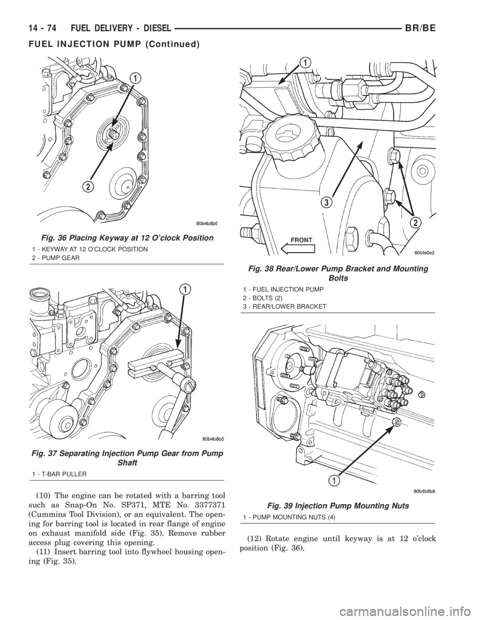DODGE RAM 2002  Service Repair Manual (10) The engine can be rotated with a barring tool
such as Snap-On No. SP371, MTE No. 3377371
(Cummins Tool Division), or an equivalent. The open-
ing for barring tool is located in rear flange of eng