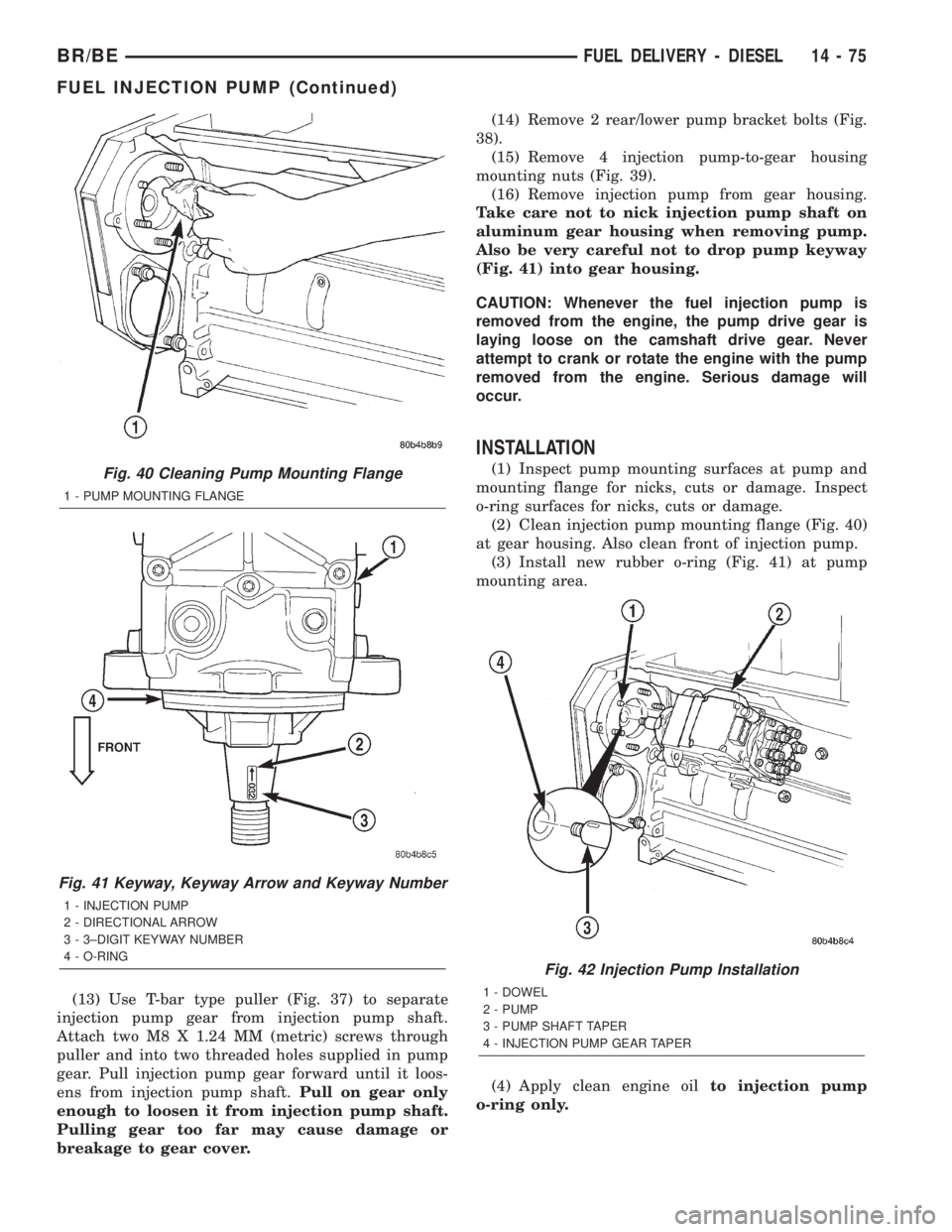DODGE RAM 2002  Service Repair Manual (13) Use T-bar type puller (Fig. 37) to separate
injection pump gear from injection pump shaft.
Attach two M8 X 1.24 MM (metric) screws through
puller and into two threaded holes supplied in pump
gear