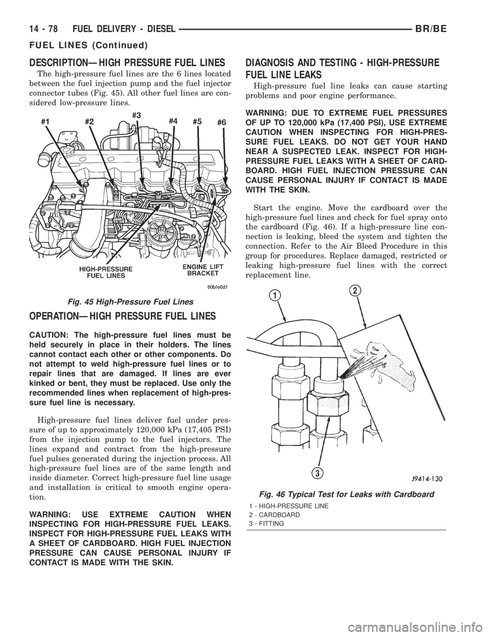 DODGE RAM 2002  Service Repair Manual DESCRIPTIONÐHIGH PRESSURE FUEL LINES
The high-pressure fuel lines are the 6 lines located
between the fuel injection pump and the fuel injector
connector tubes (Fig. 45). All other fuel lines are con