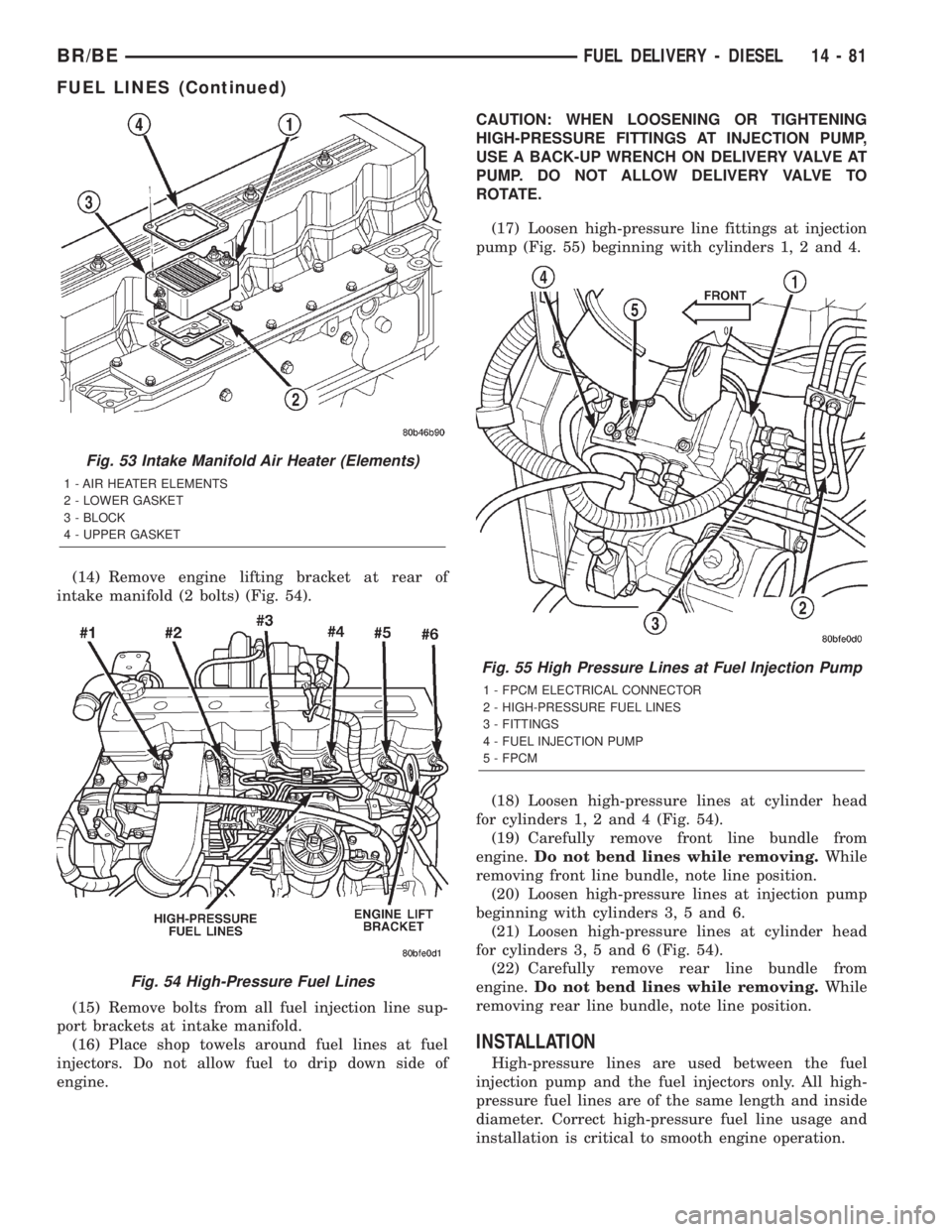 DODGE RAM 2002  Service Repair Manual (14) Remove engine lifting bracket at rear of
intake manifold (2 bolts) (Fig. 54).
(15) Remove bolts from all fuel injection line sup-
port brackets at intake manifold.
(16) Place shop towels around f