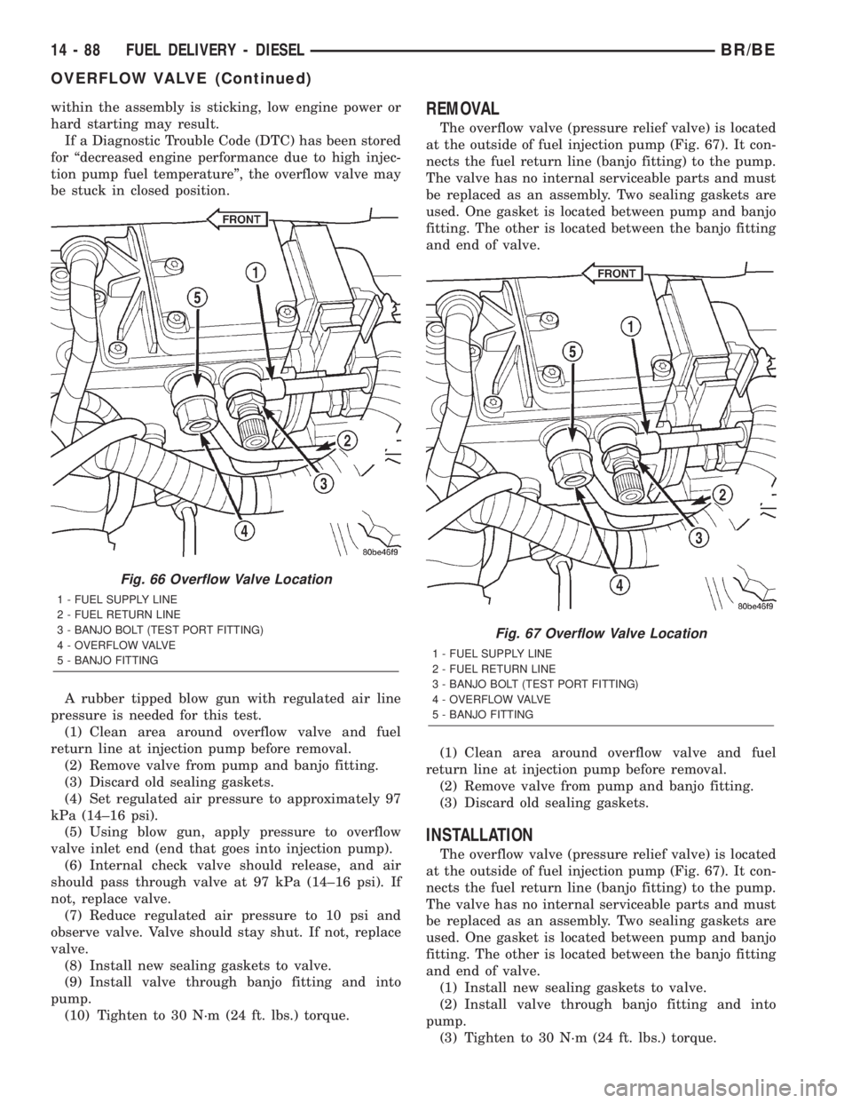 DODGE RAM 2002 Service Repair Manual within the assembly is sticking, low engine power or
hard starting may result.
If a Diagnostic Trouble Code (DTC) has been stored
for ªdecreased engine performance due to high injec-
tion pump fuel t DODGE RAM 2002 Service Repair Manual within the assembly is sticking, low engine power or
hard starting may result.
If a Diagnostic Trouble Code (DTC) has been stored
for ªdecreased engine performance due to high injec-
tion pump fuel t