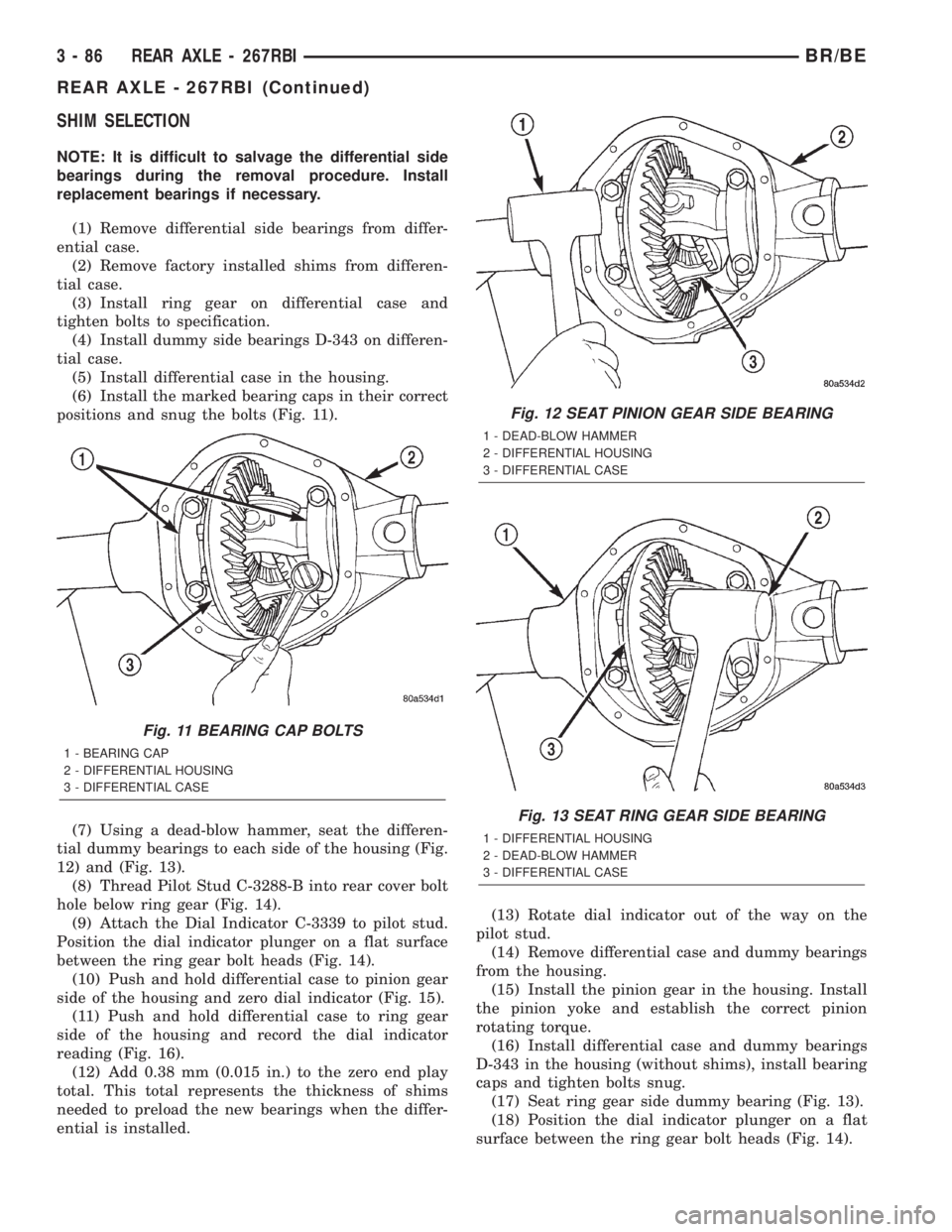 DODGE RAM 2002 Service Repair Manual SHIM SELECTION
NOTE: It is difficult to salvage the differential side
bearings during the removal procedure. Install
replacement bearings if necessary.
(1) Remove differential side bearings from diffe DODGE RAM 2002 Service Repair Manual SHIM SELECTION
NOTE: It is difficult to salvage the differential side
bearings during the removal procedure. Install
replacement bearings if necessary.
(1) Remove differential side bearings from diffe