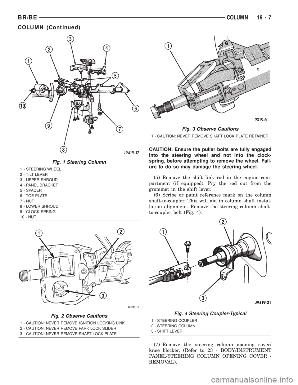 DODGE RAM 2002 Service Repair Manual CAUTION: Ensure the puller bolts are fully engaged
into the steering wheel and not into the clock-
spring, before attempting to remove the wheel. Fail-
ure to do so may damage the steering wheel.
(5) DODGE RAM 2002 Service Repair Manual CAUTION: Ensure the puller bolts are fully engaged
into the steering wheel and not into the clock-
spring, before attempting to remove the wheel. Fail-
ure to do so may damage the steering wheel.
(5)