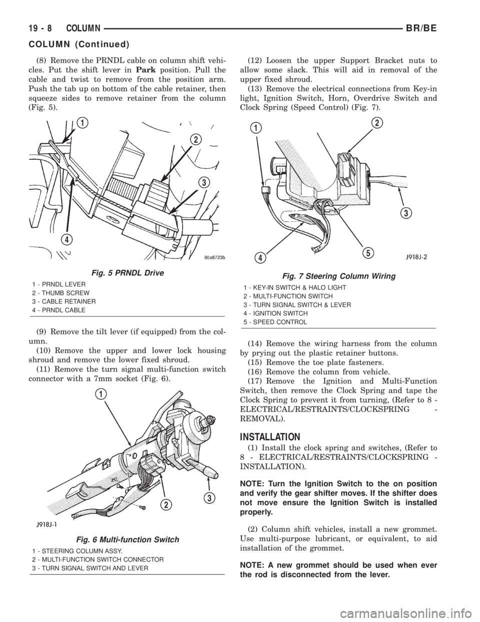 DODGE RAM 2002 Service Repair Manual (8) Remove the PRNDL cable on column shift vehi-
cles. Put the shift lever inParkposition. Pull the
cable and twist to remove from the position arm.
Push the tab up on bottom of the cable retainer, th DODGE RAM 2002 Service Repair Manual (8) Remove the PRNDL cable on column shift vehi-
cles. Put the shift lever inParkposition. Pull the
cable and twist to remove from the position arm.
Push the tab up on bottom of the cable retainer, th