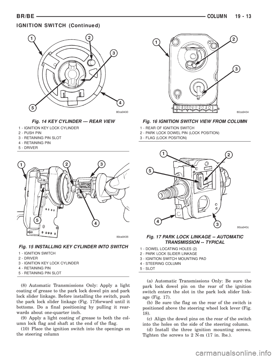 DODGE RAM 2002 Service Repair Manual (8) Automatic Transmissions Only: Apply a light
coating of grease to the park lock dowel pin and park
lock slider linkage. Before installing the switch, push
the park lock slider linkage (Fig. 17)forw DODGE RAM 2002 Service Repair Manual (8) Automatic Transmissions Only: Apply a light
coating of grease to the park lock dowel pin and park
lock slider linkage. Before installing the switch, push
the park lock slider linkage (Fig. 17)forw