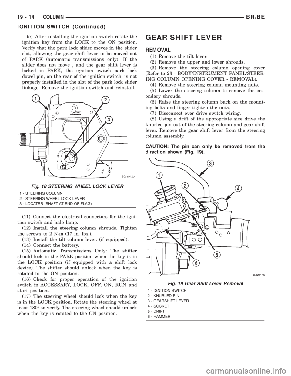 DODGE RAM 2002 Service Repair Manual (e) After installing the ignition switch rotate the
ignition key from the LOCK to the ON position.
Verify that the park lock slider moves in the slider
slot, allowing the gear shift lever to be moved DODGE RAM 2002 Service Repair Manual (e) After installing the ignition switch rotate the
ignition key from the LOCK to the ON position.
Verify that the park lock slider moves in the slider
slot, allowing the gear shift lever to be moved