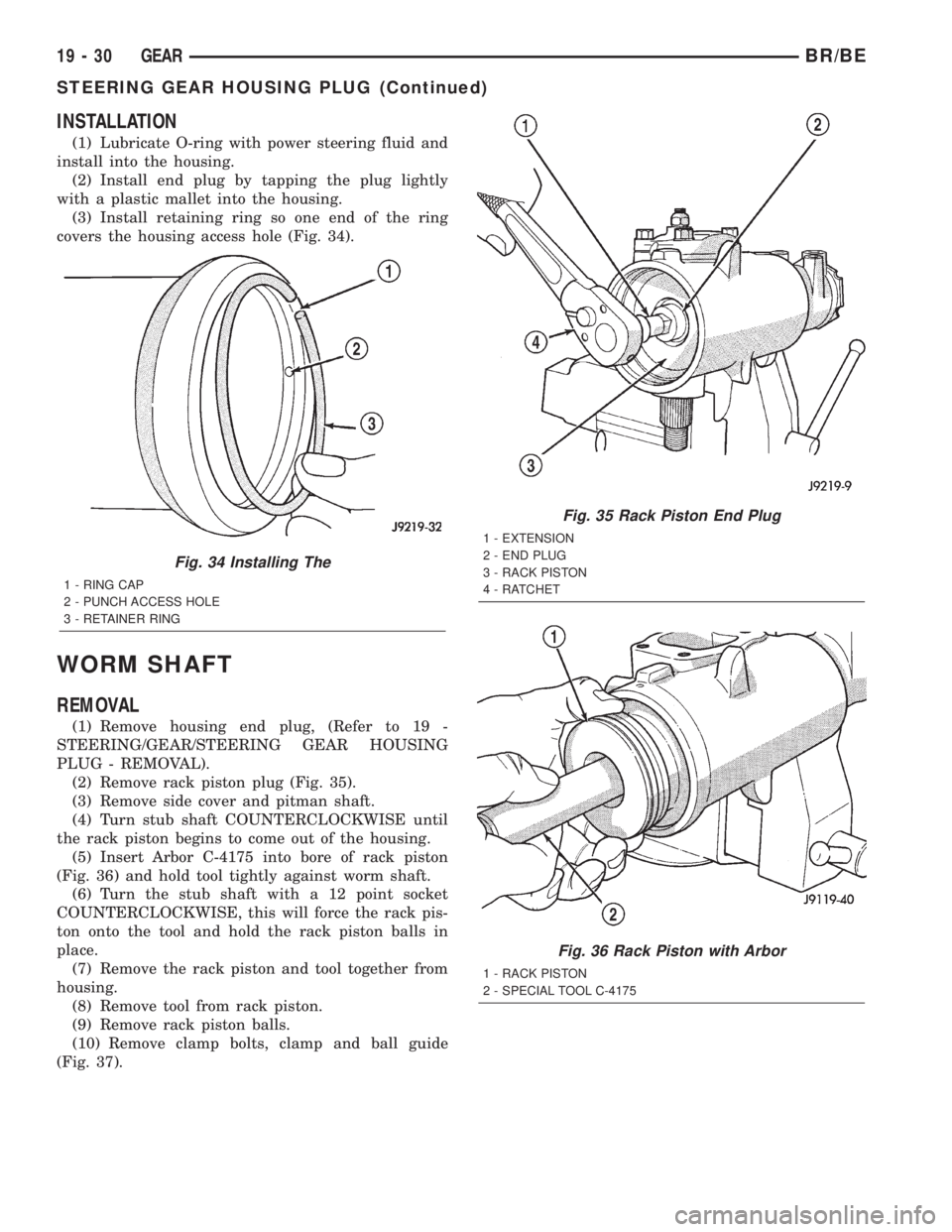 DODGE RAM 2002 Service Repair Manual INSTALLATION
(1) Lubricate O-ring with power steering fluid and
install into the housing.
(2) Install end plug by tapping the plug lightly
with a plastic mallet into the housing.
(3) Install retaining DODGE RAM 2002 Service Repair Manual INSTALLATION
(1) Lubricate O-ring with power steering fluid and
install into the housing.
(2) Install end plug by tapping the plug lightly
with a plastic mallet into the housing.
(3) Install retaining