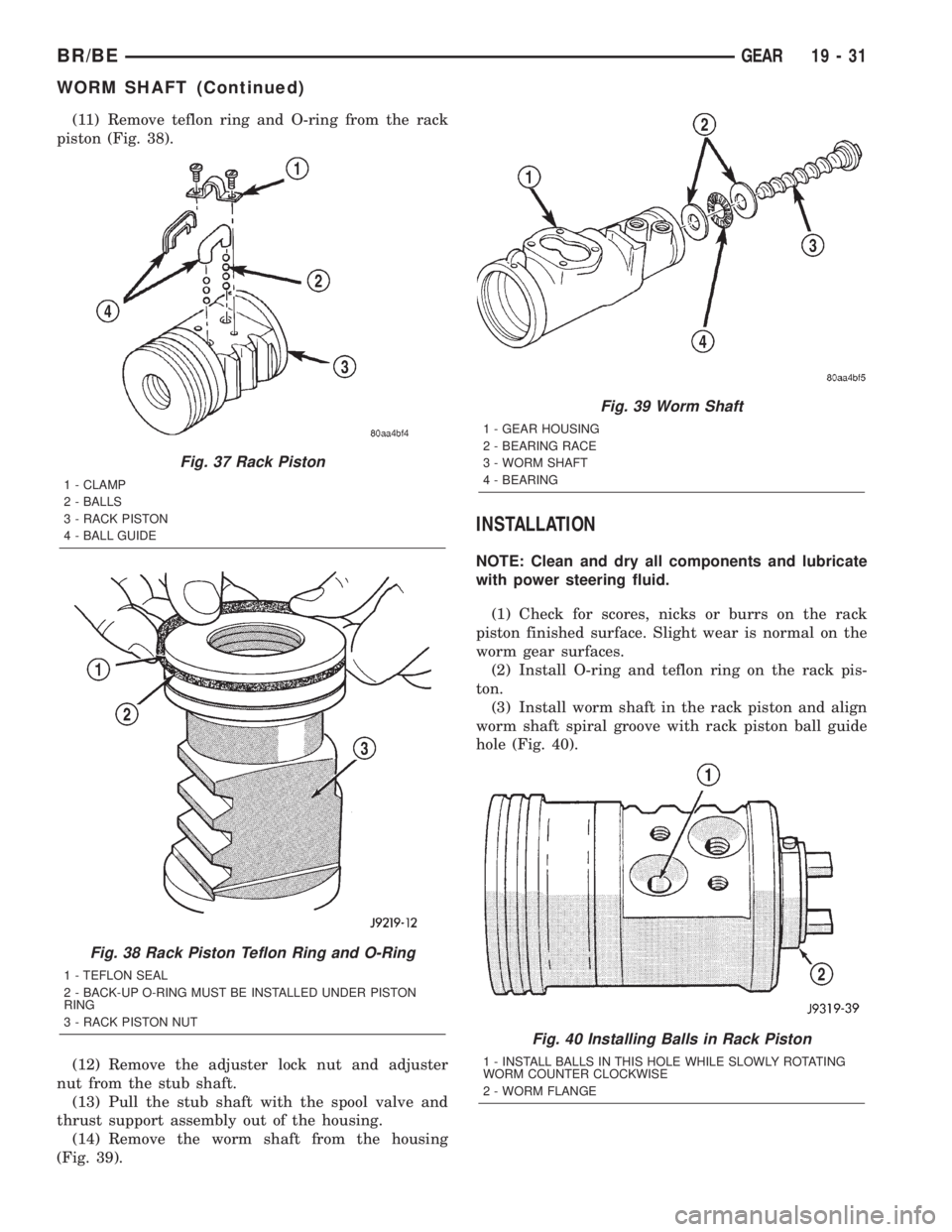 DODGE RAM 2002 Service Repair Manual (11) Remove teflon ring and O-ring from the rack
piston (Fig. 38).
(12) Remove the adjuster lock nut and adjuster
nut from the stub shaft.
(13) Pull the stub shaft with the spool valve and
thrust supp DODGE RAM 2002 Service Repair Manual (11) Remove teflon ring and O-ring from the rack
piston (Fig. 38).
(12) Remove the adjuster lock nut and adjuster
nut from the stub shaft.
(13) Pull the stub shaft with the spool valve and
thrust supp