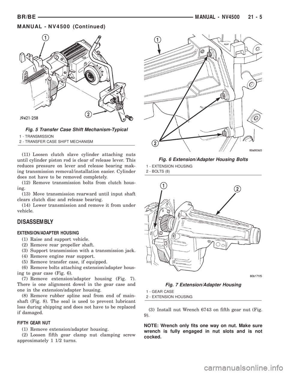 DODGE RAM 2002 Service Repair Manual (11) Loosen clutch slave cylinder attaching nuts
until cylinder piston rod is clear of release lever. This
reduces pressure on lever and release bearing mak-
ing transmission removal/installation easi DODGE RAM 2002 Service Repair Manual (11) Loosen clutch slave cylinder attaching nuts
until cylinder piston rod is clear of release lever. This
reduces pressure on lever and release bearing mak-
ing transmission removal/installation easi