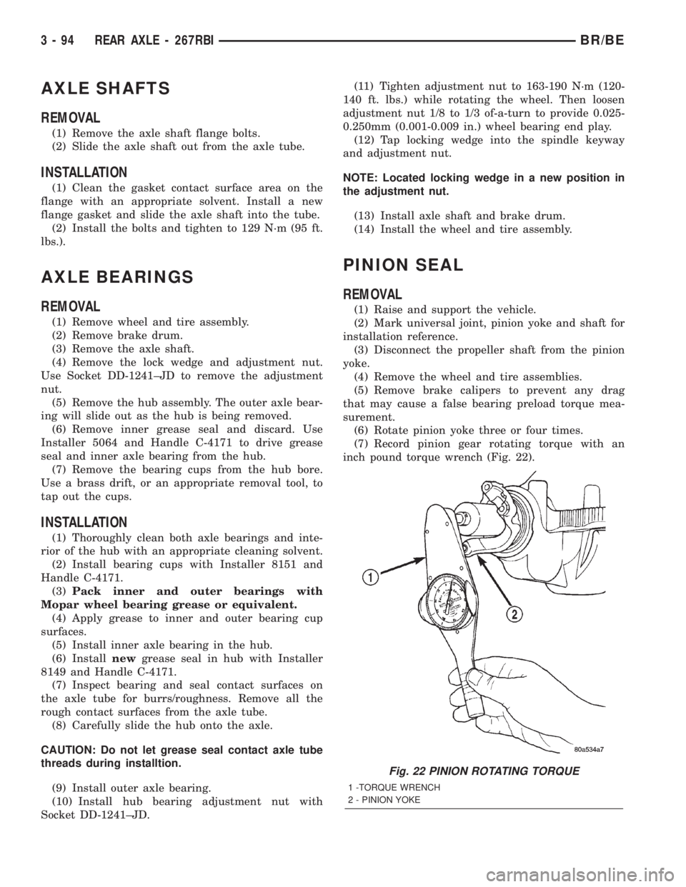 DODGE RAM 2002 Service Repair Manual AXLE SHAFTS
REMOVAL
(1) Remove the axle shaft flange bolts.
(2) Slide the axle shaft out from the axle tube.
INSTALLATION
(1) Clean the gasket contact surface area on the
flange with an appropriate so DODGE RAM 2002 Service Repair Manual AXLE SHAFTS
REMOVAL
(1) Remove the axle shaft flange bolts.
(2) Slide the axle shaft out from the axle tube.
INSTALLATION
(1) Clean the gasket contact surface area on the
flange with an appropriate so