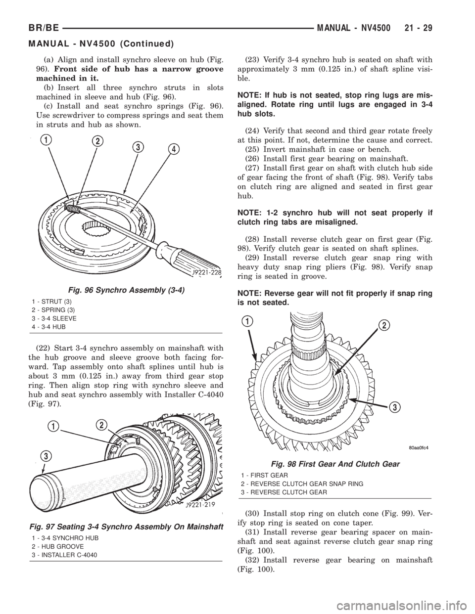 DODGE RAM 2002 Service Repair Manual (a) Align and install synchro sleeve on hub (Fig.
96).Front side of hub has a narrow groove
machined in it.
(b) Insert all three synchro struts in slots
machined in sleeve and hub (Fig. 96).
(c) Insta DODGE RAM 2002 Service Repair Manual (a) Align and install synchro sleeve on hub (Fig.
96).Front side of hub has a narrow groove
machined in it.
(b) Insert all three synchro struts in slots
machined in sleeve and hub (Fig. 96).
(c) Insta