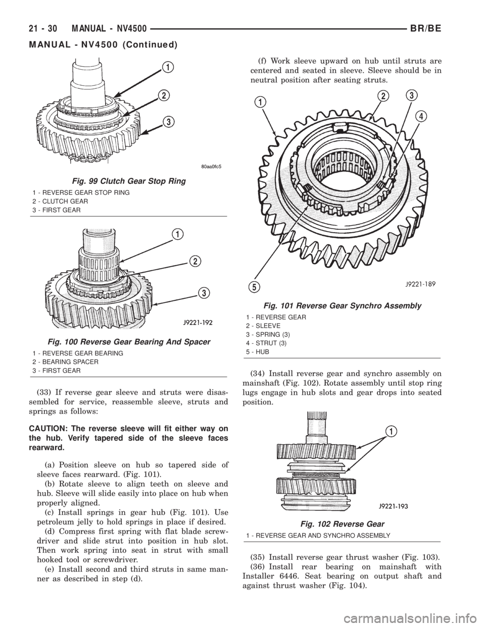 DODGE RAM 2002 Service Repair Manual (33) If reverse gear sleeve and struts were disas-
sembled for service, reassemble sleeve, struts and
springs as follows:
CAUTION: The reverse sleeve will fit either way on
the hub. Verify tapered sid DODGE RAM 2002 Service Repair Manual (33) If reverse gear sleeve and struts were disas-
sembled for service, reassemble sleeve, struts and
springs as follows:
CAUTION: The reverse sleeve will fit either way on
the hub. Verify tapered sid