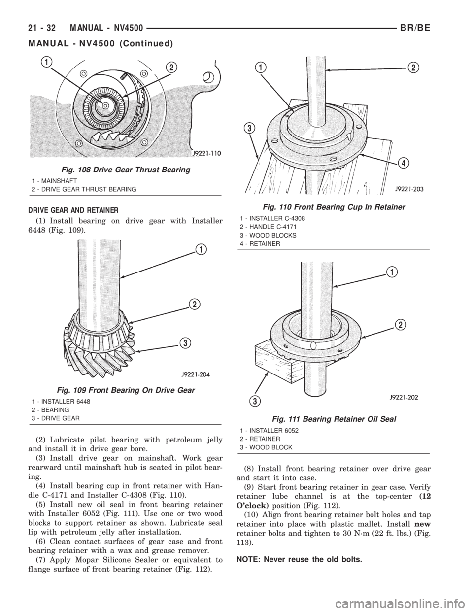 DODGE RAM 2002 Service Repair Manual DRIVE GEAR AND RETAINER
(1) Install bearing on drive gear with Installer
6448 (Fig. 109).
(2) Lubricate pilot bearing with petroleum jelly
and install it in drive gear bore.
(3) Install drive gear on DODGE RAM 2002 Service Repair Manual DRIVE GEAR AND RETAINER
(1) Install bearing on drive gear with Installer
6448 (Fig. 109).
(2) Lubricate pilot bearing with petroleum jelly
and install it in drive gear bore.
(3) Install drive gear on