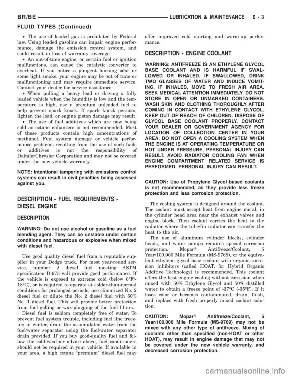 DODGE RAM 2002  Service Repair Manual ²The use of leaded gas is prohibited by Federal
law. Using leaded gasoline can impair engine perfor-
mance, damage the emission control system, and
could result in loss of warranty coverage.
²An out