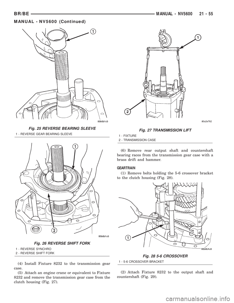 DODGE RAM 2002 Service Repair Manual (4) Install Fixture 8232 to the transmission gear
case.
(5) Attach an engine crane or equivalent to Fixture
8232 and remove the transmission gear case from the
clutch housing (Fig. 27).(6) Remove rear DODGE RAM 2002 Service Repair Manual (4) Install Fixture 8232 to the transmission gear
case.
(5) Attach an engine crane or equivalent to Fixture
8232 and remove the transmission gear case from the
clutch housing (Fig. 27).(6) Remove rear