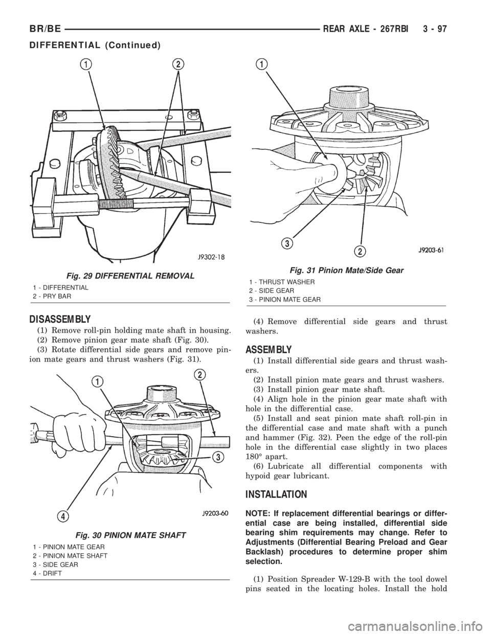 DODGE RAM 2002 Service Repair Manual DISASSEMBLY
(1) Remove roll-pin holding mate shaft in housing.
(2) Remove pinion gear mate shaft (Fig. 30).
(3) Rotate differential side gears and remove pin-
ion mate gears and thrust washers (Fig. 3 DODGE RAM 2002 Service Repair Manual DISASSEMBLY
(1) Remove roll-pin holding mate shaft in housing.
(2) Remove pinion gear mate shaft (Fig. 30).
(3) Rotate differential side gears and remove pin-
ion mate gears and thrust washers (Fig. 3