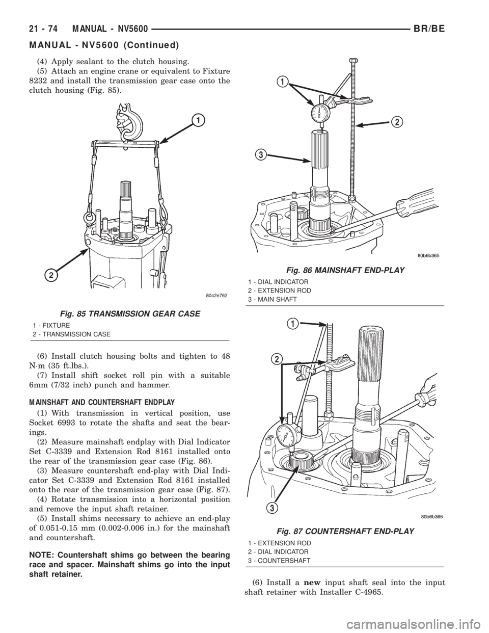 DODGE RAM 2002 Service Repair Manual (4) Apply sealant to the clutch housing.
(5) Attach an engine crane or equivalent to Fixture
8232 and install the transmission gear case onto the
clutch housing (Fig. 85).
(6) Install clutch housing b DODGE RAM 2002 Service Repair Manual (4) Apply sealant to the clutch housing.
(5) Attach an engine crane or equivalent to Fixture
8232 and install the transmission gear case onto the
clutch housing (Fig. 85).
(6) Install clutch housing b