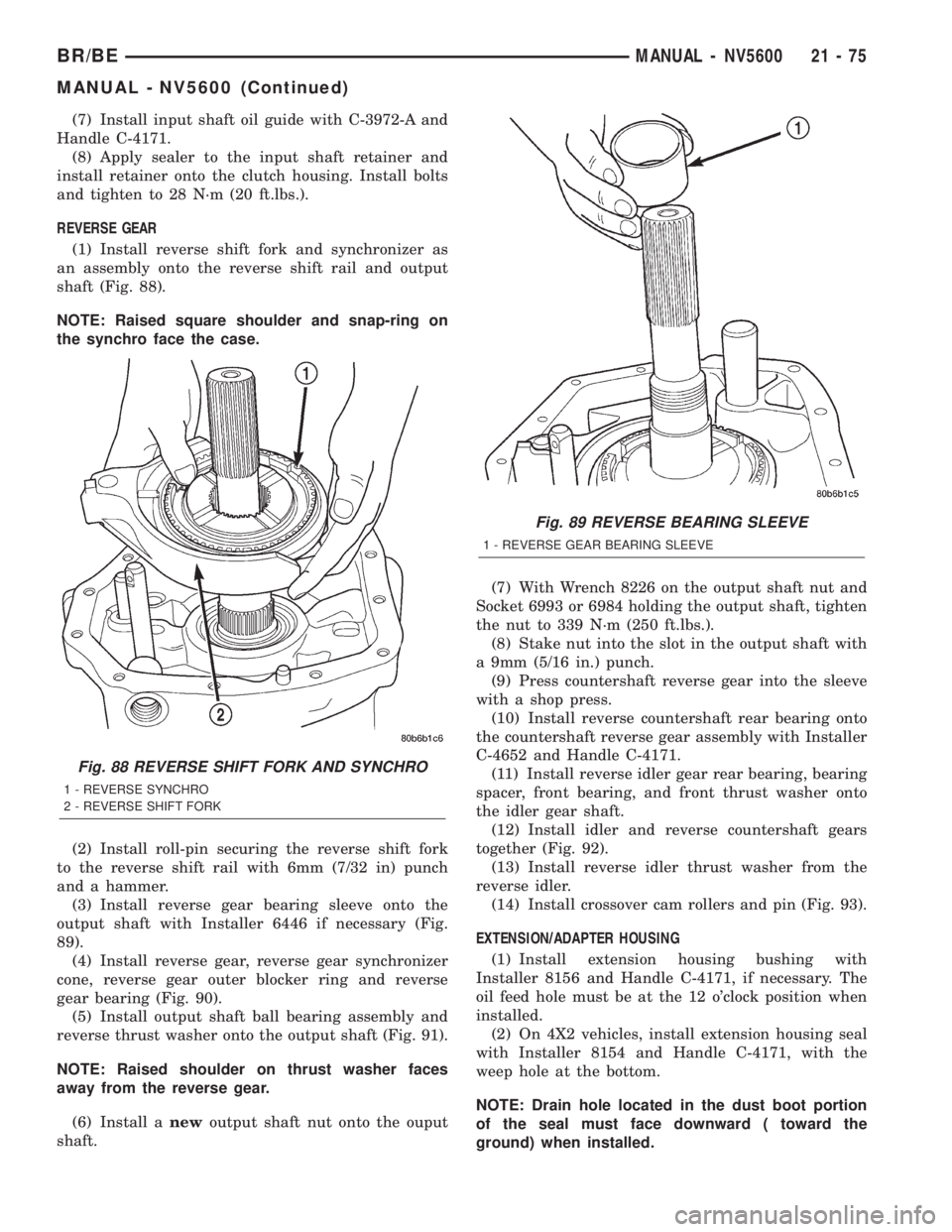 DODGE RAM 2002 Service Repair Manual (7) Install input shaft oil guide with C-3972-A and
Handle C-4171.
(8) Apply sealer to the input shaft retainer and
install retainer onto the clutch housing. Install bolts
and tighten to 28 N´m (20 f DODGE RAM 2002 Service Repair Manual (7) Install input shaft oil guide with C-3972-A and
Handle C-4171.
(8) Apply sealer to the input shaft retainer and
install retainer onto the clutch housing. Install bolts
and tighten to 28 N´m (20 f