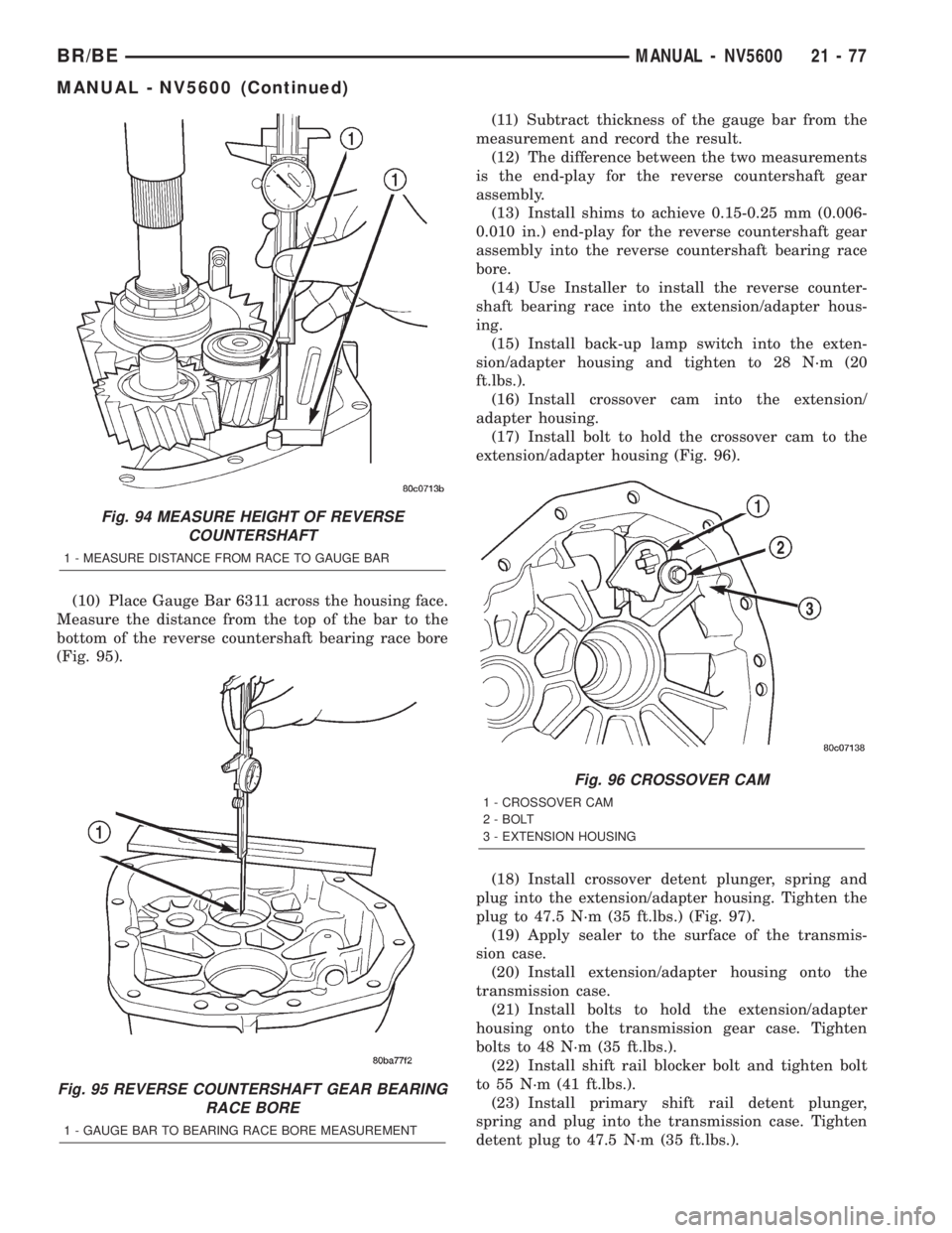 DODGE RAM 2002 Service Repair Manual (10) Place Gauge Bar 6311 across the housing face.
Measure the distance from the top of the bar to the
bottom of the reverse countershaft bearing race bore
(Fig. 95).(11) Subtract thickness of the gau DODGE RAM 2002 Service Repair Manual (10) Place Gauge Bar 6311 across the housing face.
Measure the distance from the top of the bar to the
bottom of the reverse countershaft bearing race bore
(Fig. 95).(11) Subtract thickness of the gau