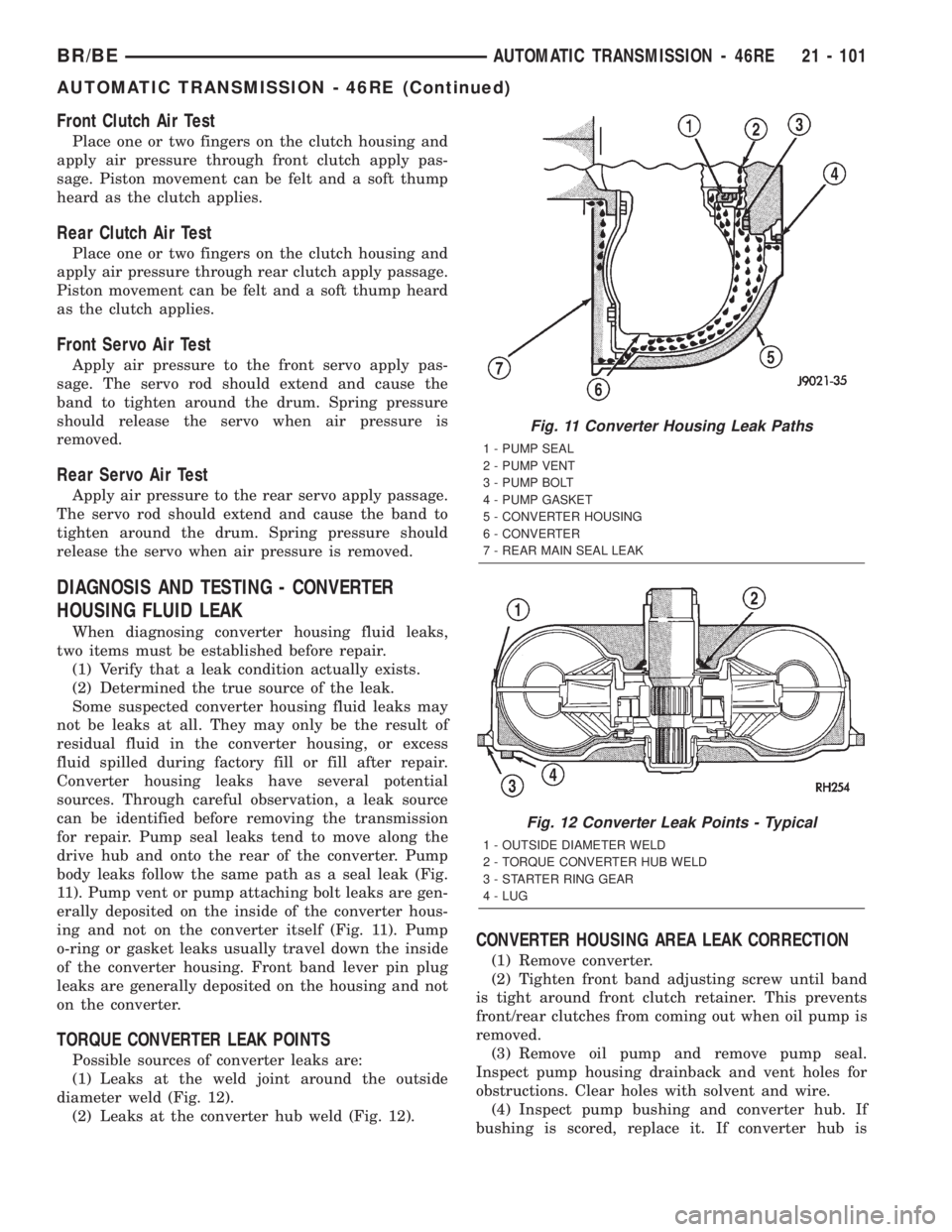 DODGE RAM 2002 Service Repair Manual Front Clutch Air Test
Place one or two fingers on the clutch housing and
apply air pressure through front clutch apply pas-
sage. Piston movement can be felt and a soft thump
heard as the clutch appli DODGE RAM 2002 Service Repair Manual Front Clutch Air Test
Place one or two fingers on the clutch housing and
apply air pressure through front clutch apply pas-
sage. Piston movement can be felt and a soft thump
heard as the clutch appli