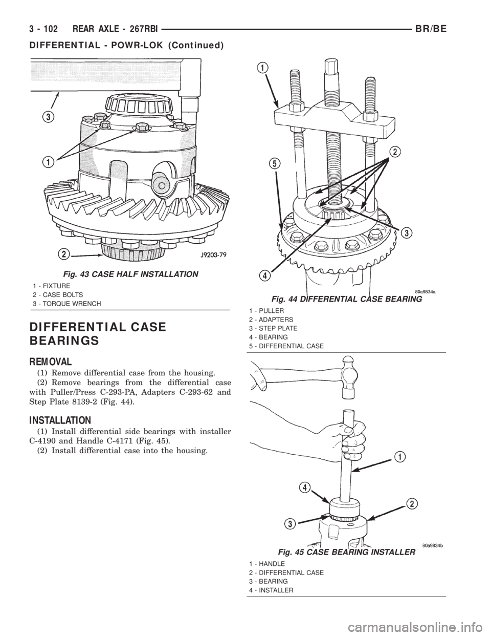 DODGE RAM 2002 Service Repair Manual DIFFERENTIAL CASE
BEARINGS
REMOVAL
(1) Remove differential case from the housing.
(2) Remove bearings from the differential case
with Puller/Press C-293-PA, Adapters C-293-62 and
Step Plate 8139-2 (Fi DODGE RAM 2002 Service Repair Manual DIFFERENTIAL CASE
BEARINGS
REMOVAL
(1) Remove differential case from the housing.
(2) Remove bearings from the differential case
with Puller/Press C-293-PA, Adapters C-293-62 and
Step Plate 8139-2 (Fi