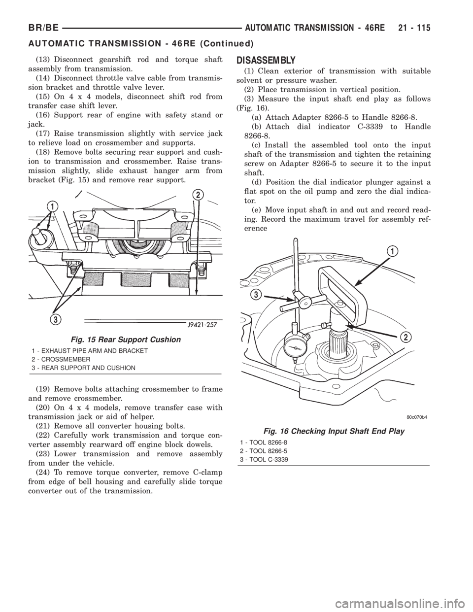 DODGE RAM 2002 Service Repair Manual (13) Disconnect gearshift rod and torque shaft
assembly from transmission.
(14) Disconnect throttle valve cable from transmis-
sion bracket and throttle valve lever.
(15) On4x4models, disconnect shift DODGE RAM 2002 Service Repair Manual (13) Disconnect gearshift rod and torque shaft
assembly from transmission.
(14) Disconnect throttle valve cable from transmis-
sion bracket and throttle valve lever.
(15) On4x4models, disconnect shift