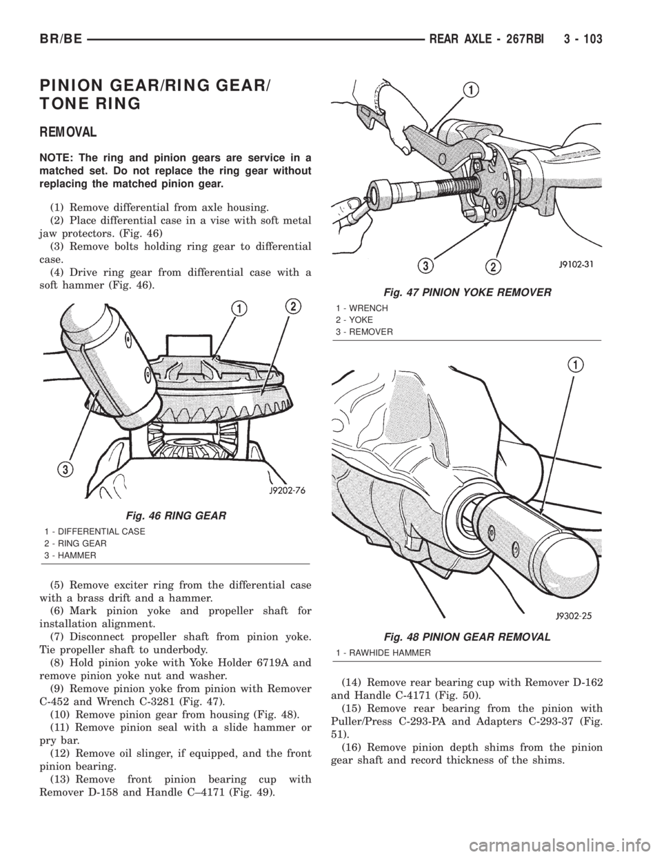DODGE RAM 2002 Service Repair Manual PINION GEAR/RING GEAR/
TONE RING
REMOVAL
NOTE: The ring and pinion gears are service in a
matched set. Do not replace the ring gear without
replacing the matched pinion gear.
(1) Remove differential f DODGE RAM 2002 Service Repair Manual PINION GEAR/RING GEAR/
TONE RING
REMOVAL
NOTE: The ring and pinion gears are service in a
matched set. Do not replace the ring gear without
replacing the matched pinion gear.
(1) Remove differential f